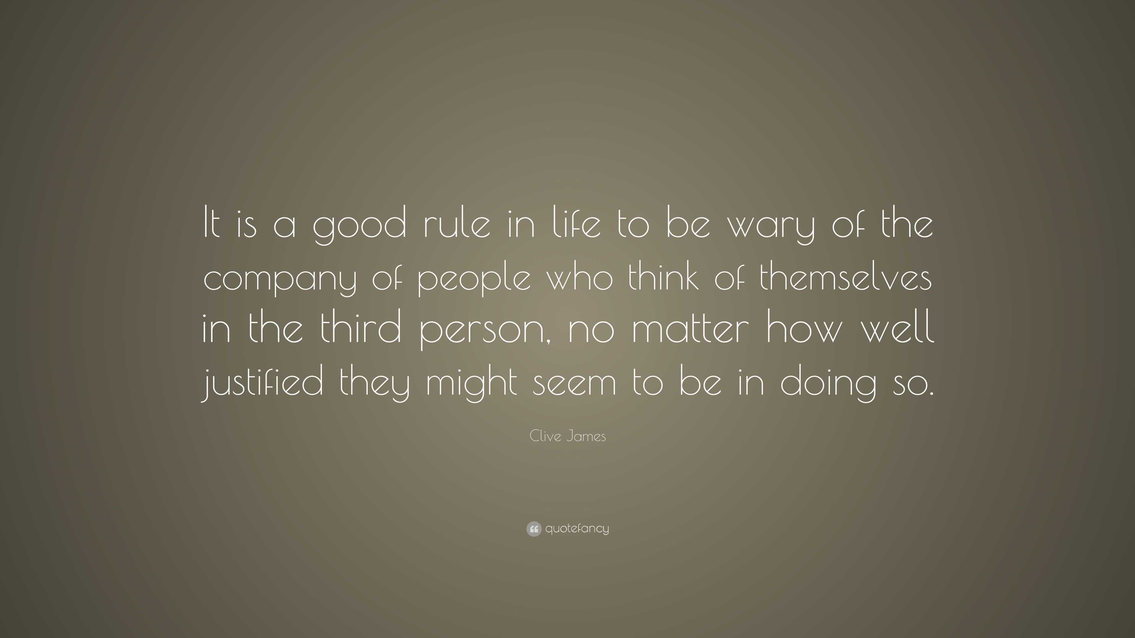 Clive James Quote: “It is a good rule in life to be wary of the company ...