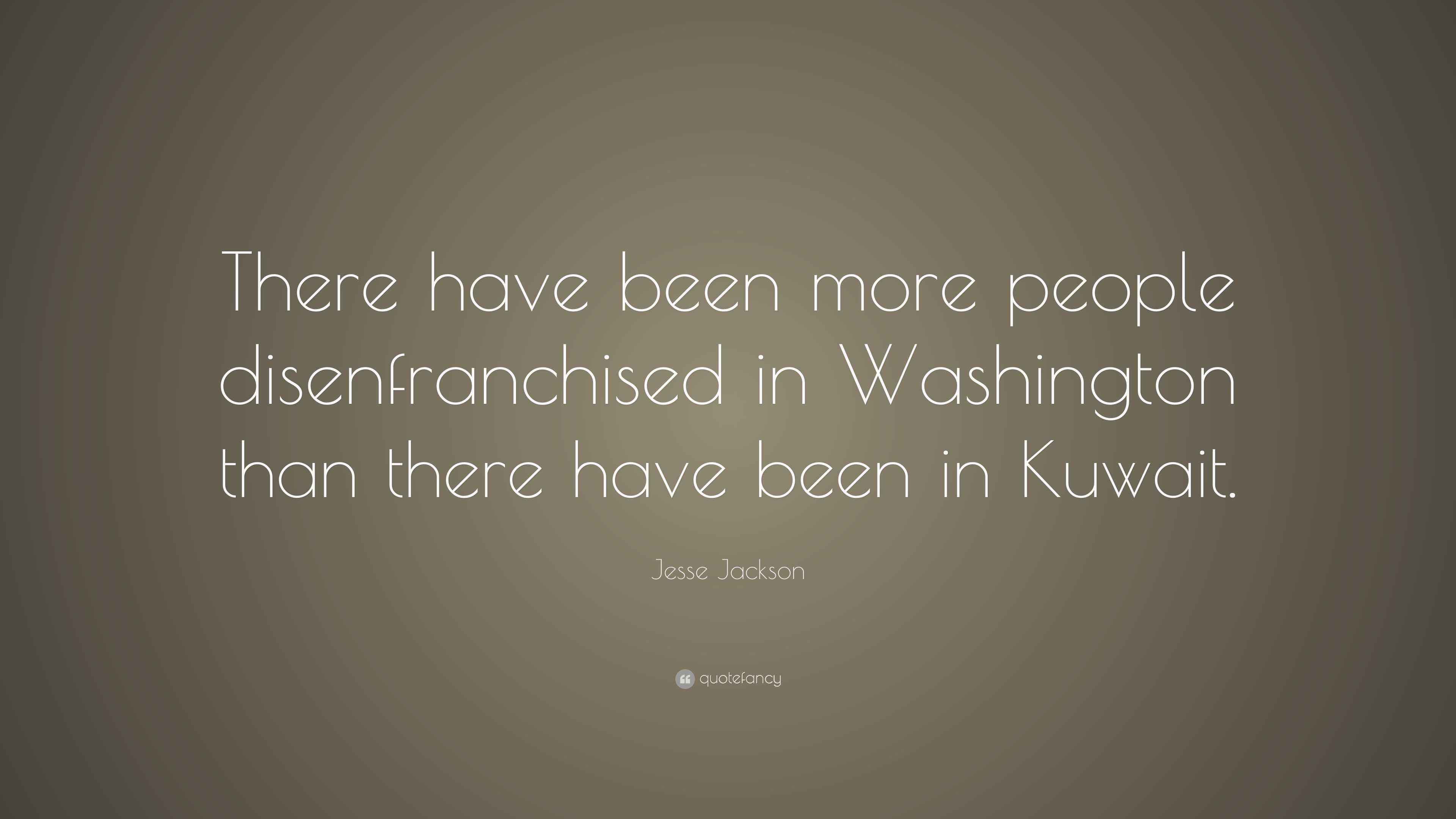 Jesse Jackson Quote: “There have been more people disenfranchised in