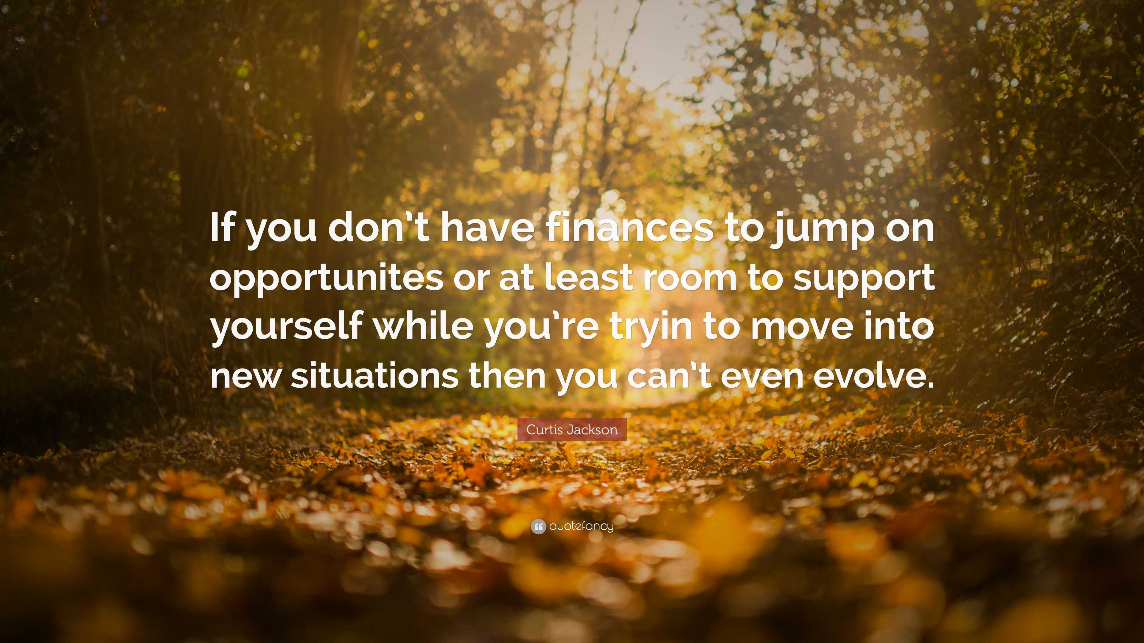 Curtis Jackson Quote: “If you don’t have finances to jump on ...