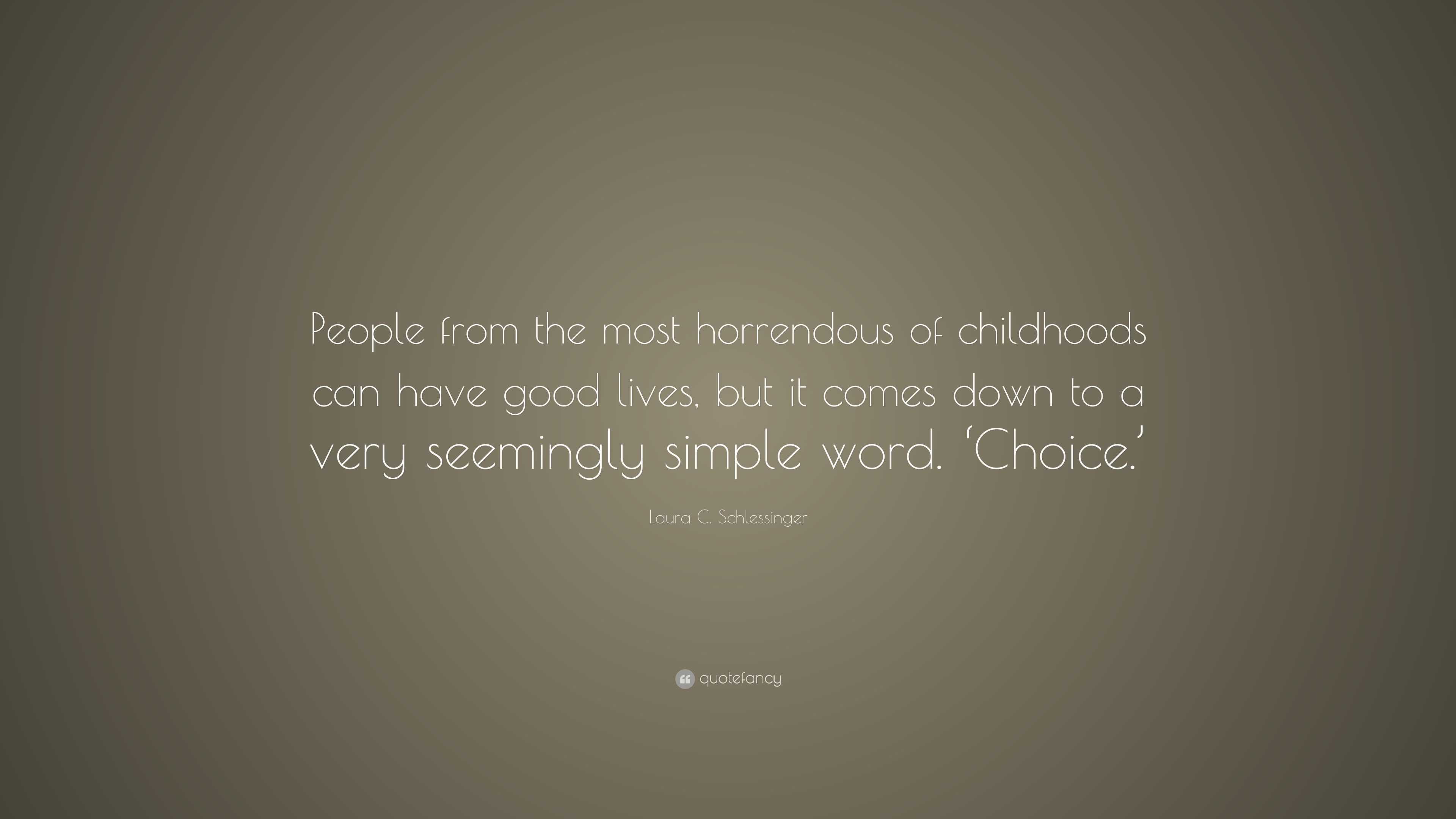 Laura C. Schlessinger Quote: “People from the most horrendous of ...