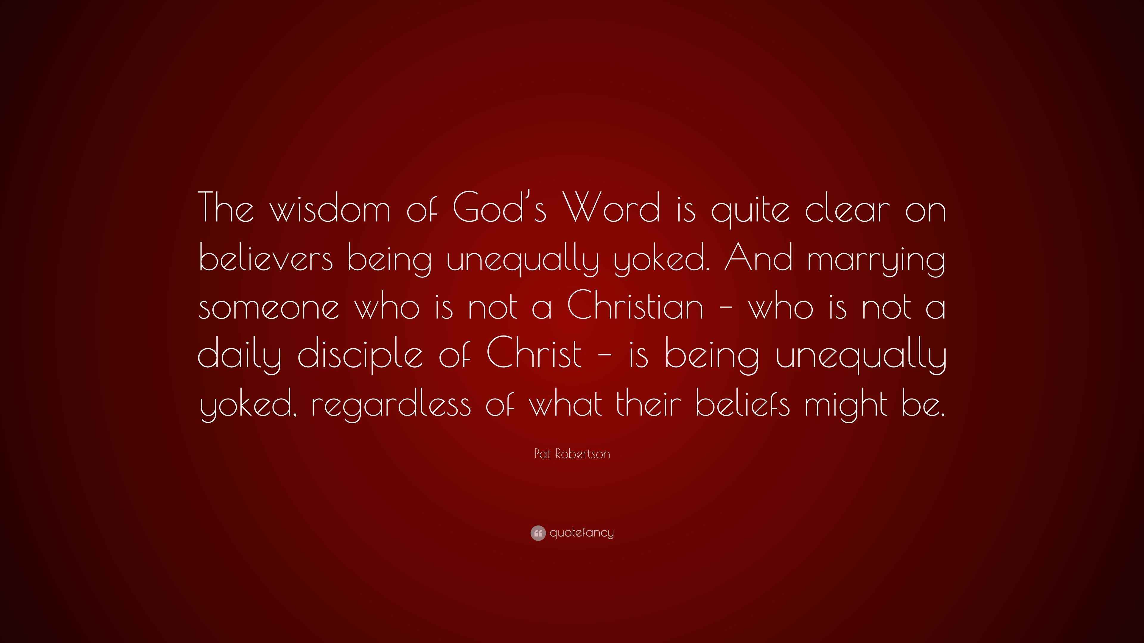 Pat Robertson Quote “The wisdom of God’s Word is quite clear on believers being unequally yoked