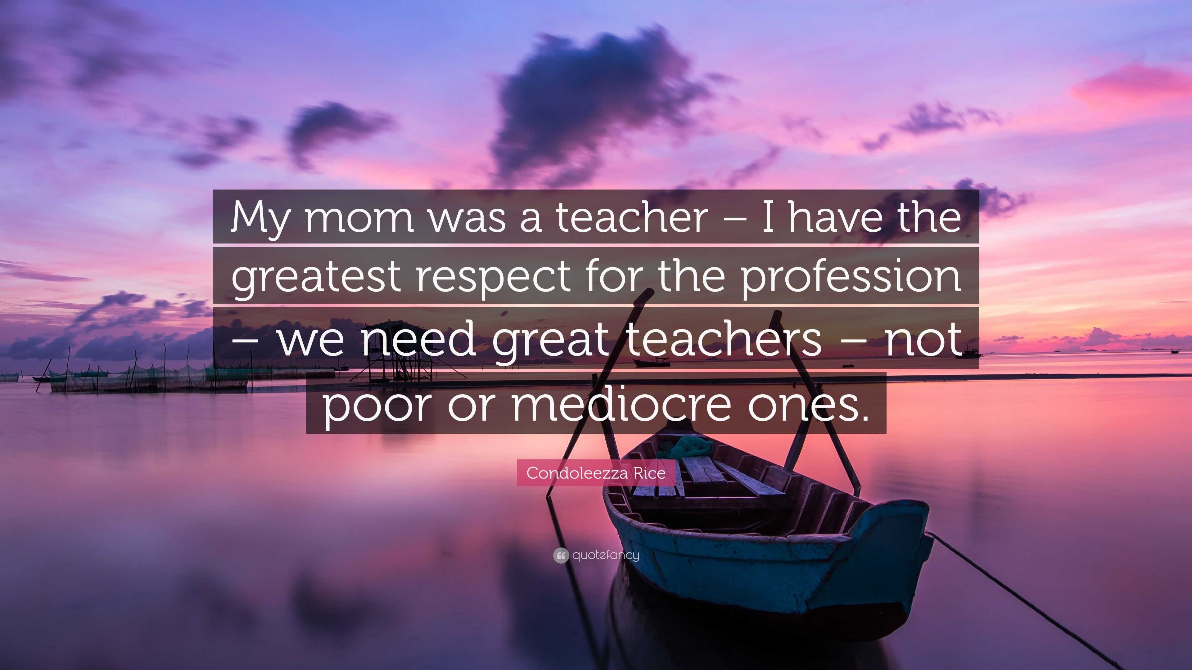 Condoleezza Rice Quote: “My mom was a teacher – I have the greatest ...