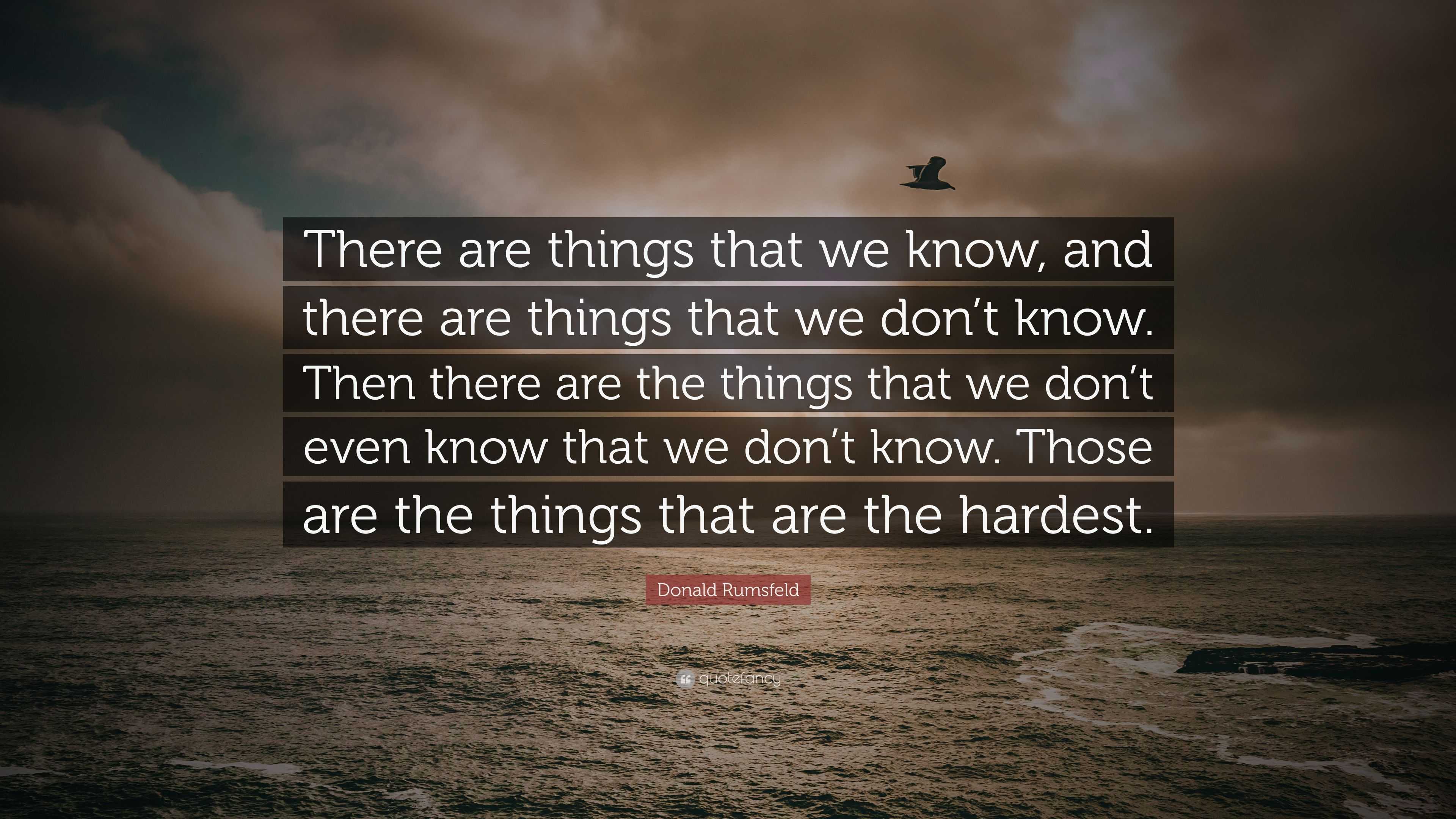 Donald Rumsfeld Quote: “There Are Things That We Know, And There Are ...