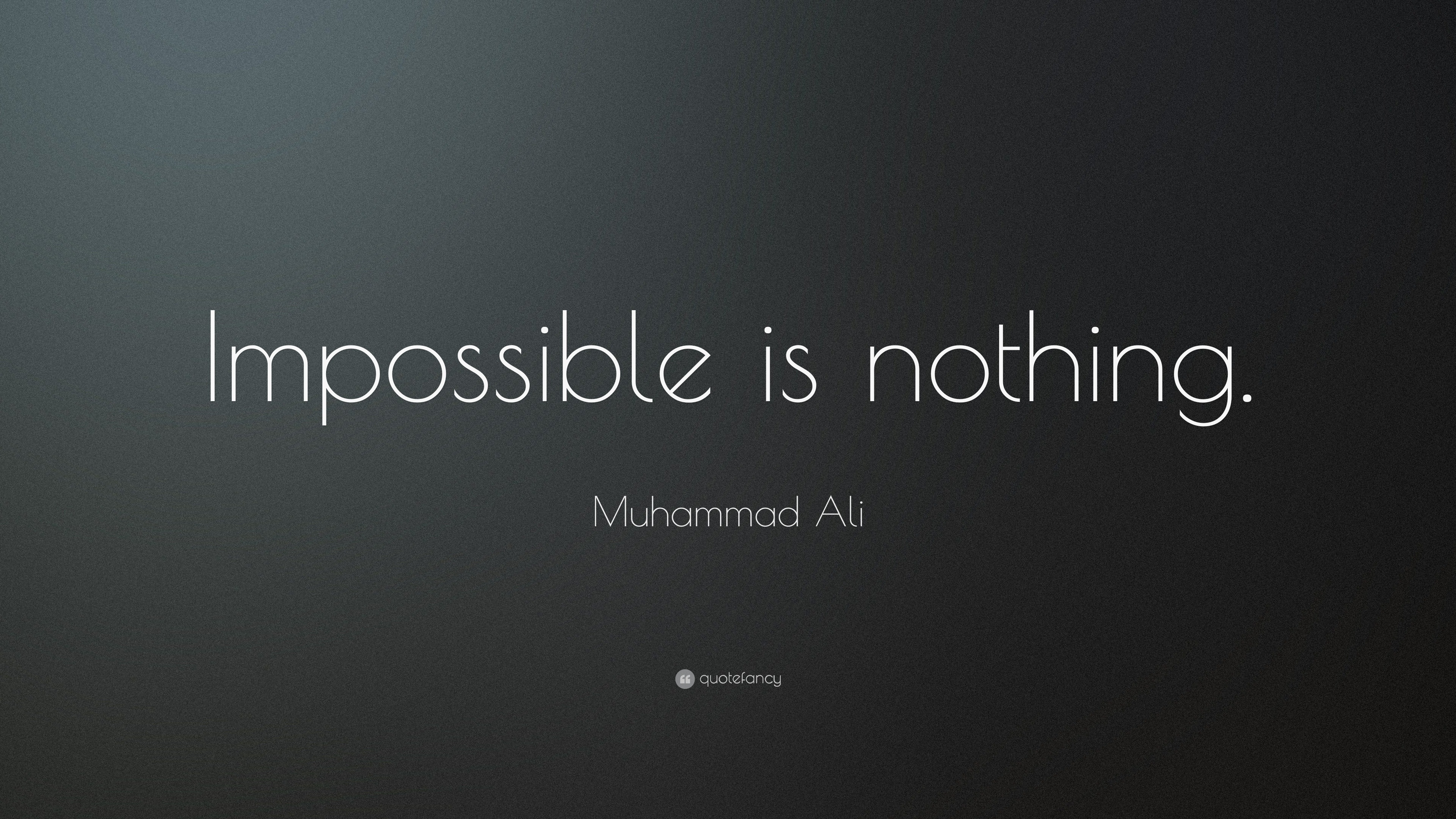 Muhammad Ali Quote: “Impossible Is Nothing.”