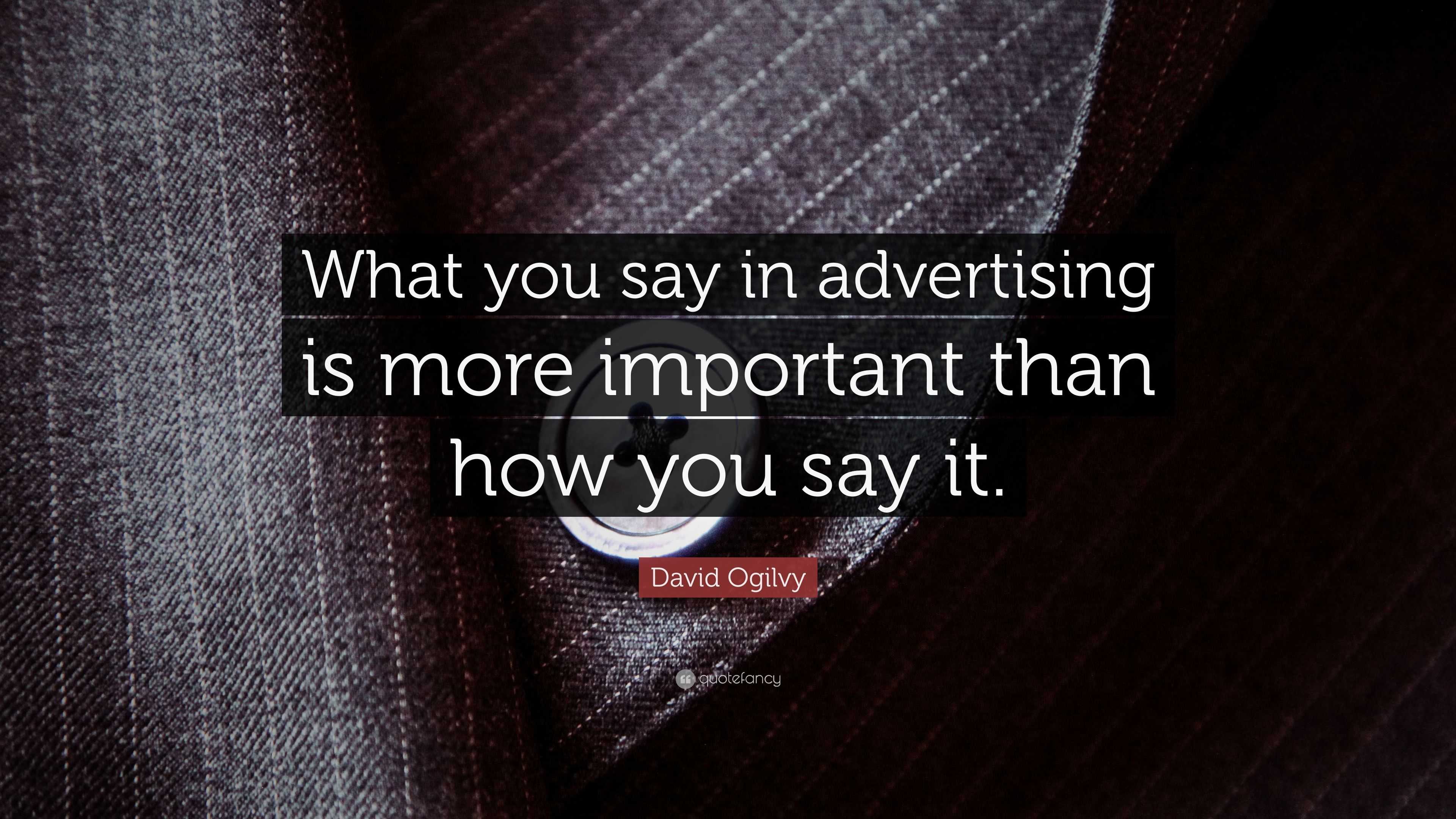 david-ogilvy-quote-what-you-say-in-advertising-is-more-important-than