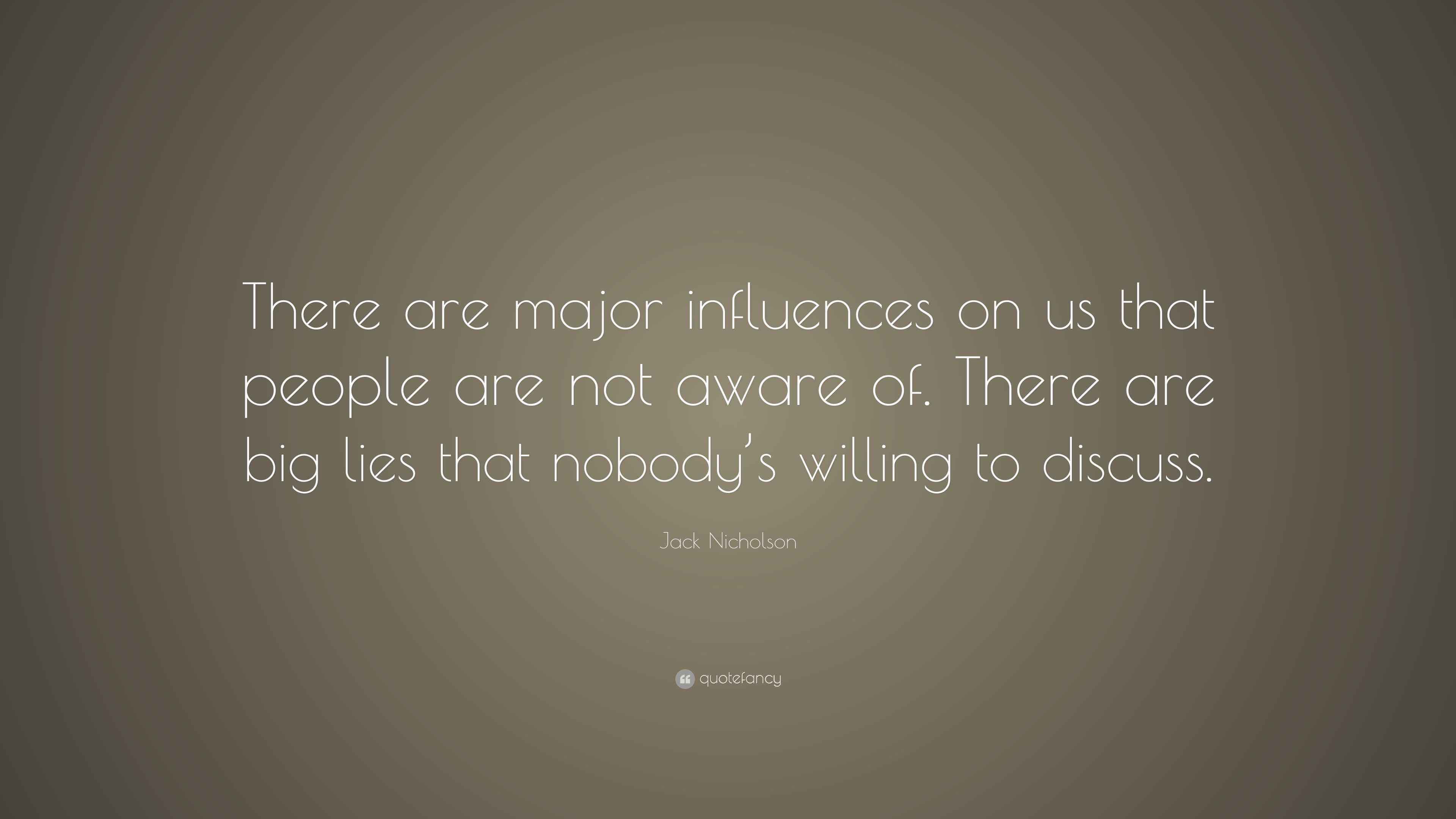 Jack Nicholson Quote: “There are major influences on us that people are ...