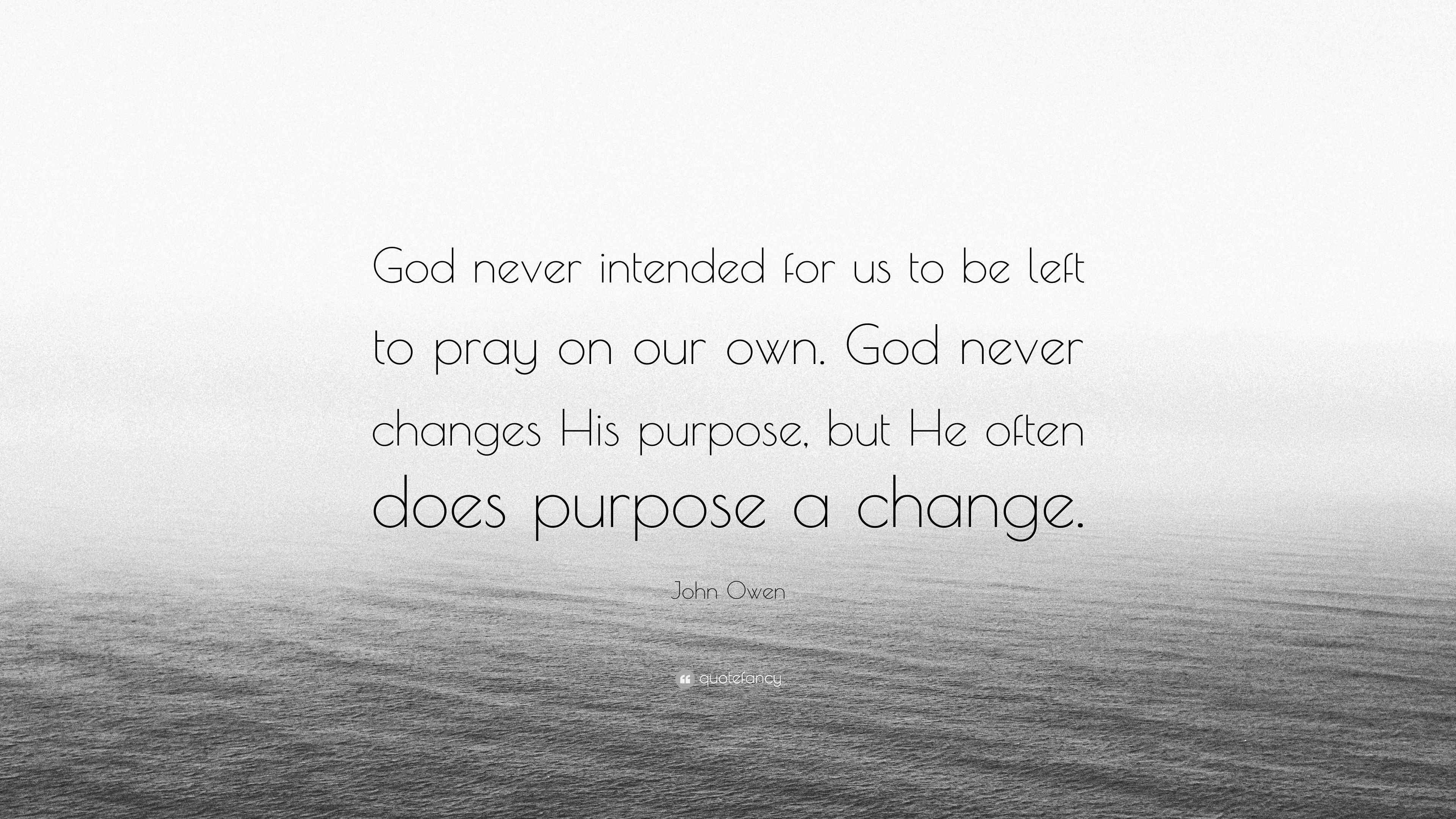 John Owen Quote: “God never intended for us to be left to pray on our ...