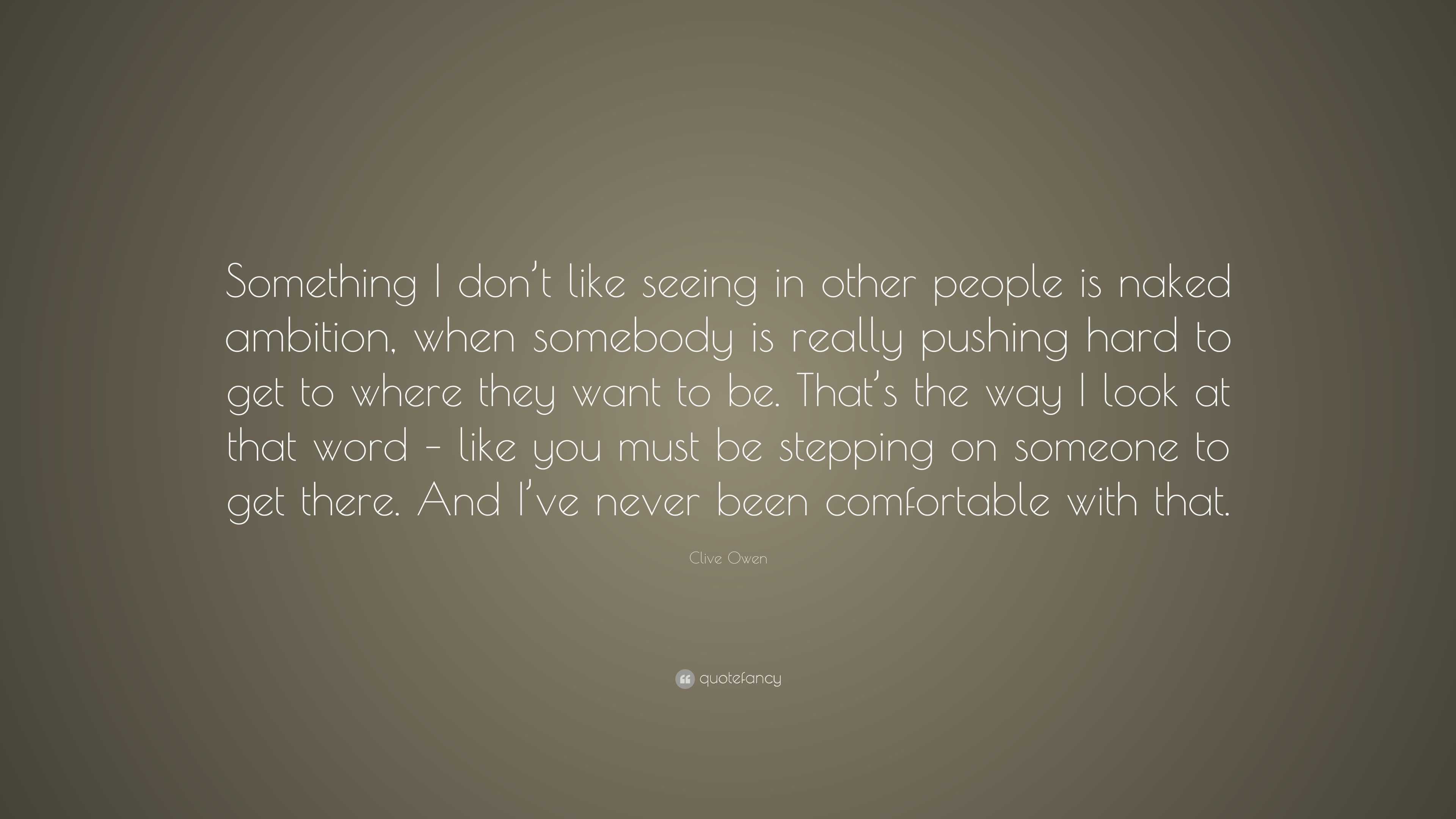 Clive Owen Quote: “Something I don’t like seeing in other people is ...