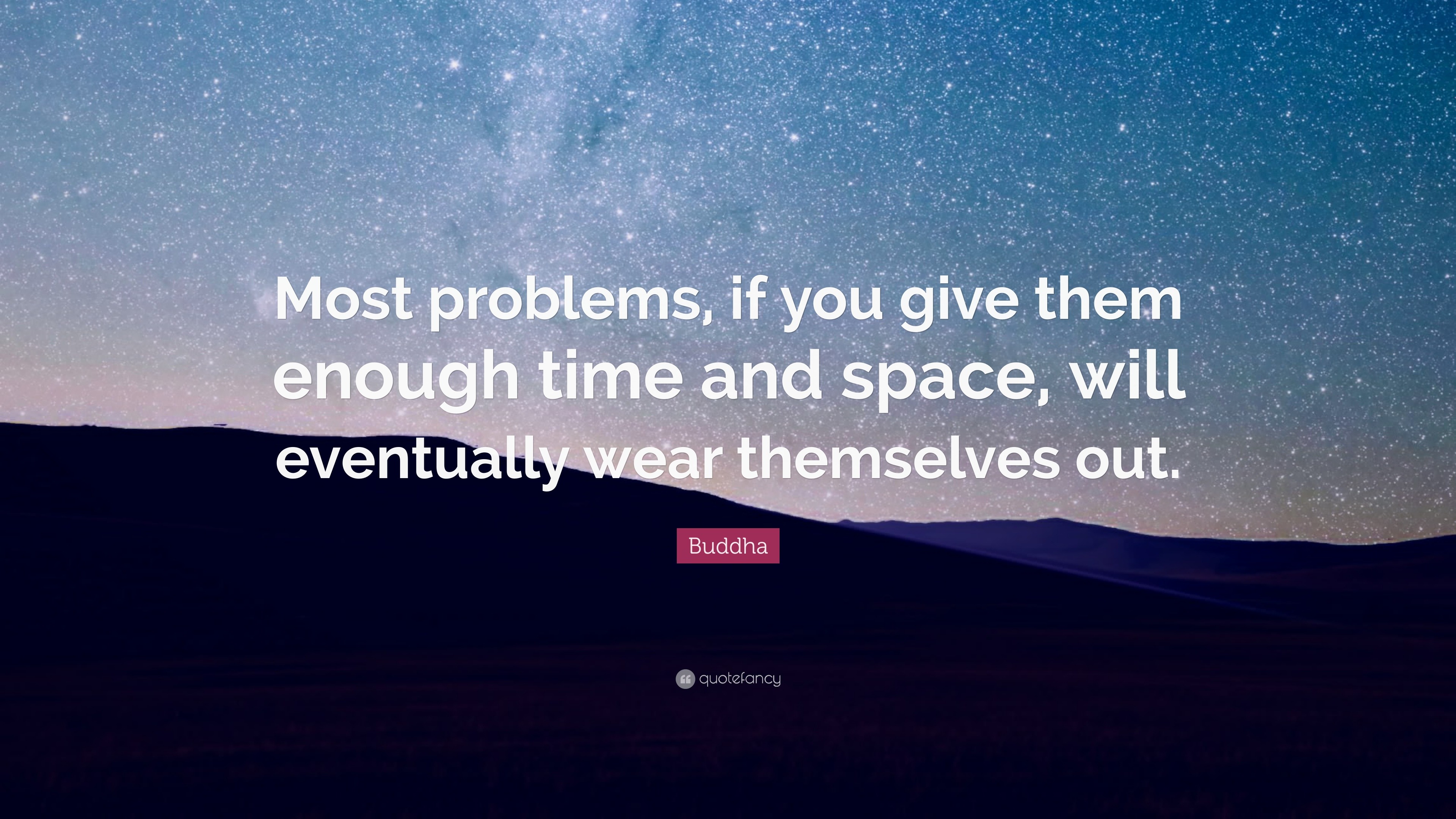 Buddha Quote: “Most problems, if you give them enough time and space ...