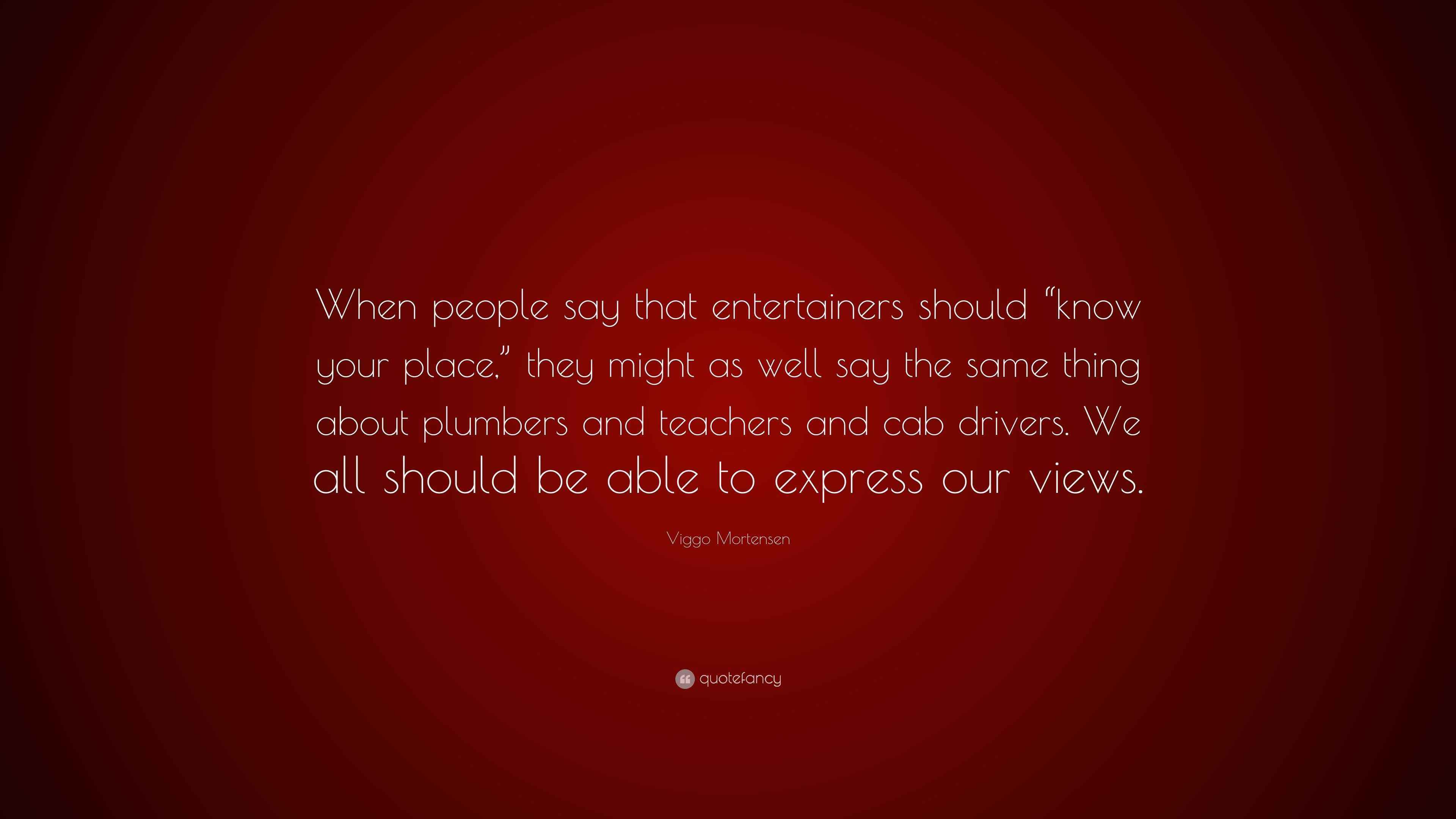Viggo Mortensen Quote “When people say that entertainers should “know