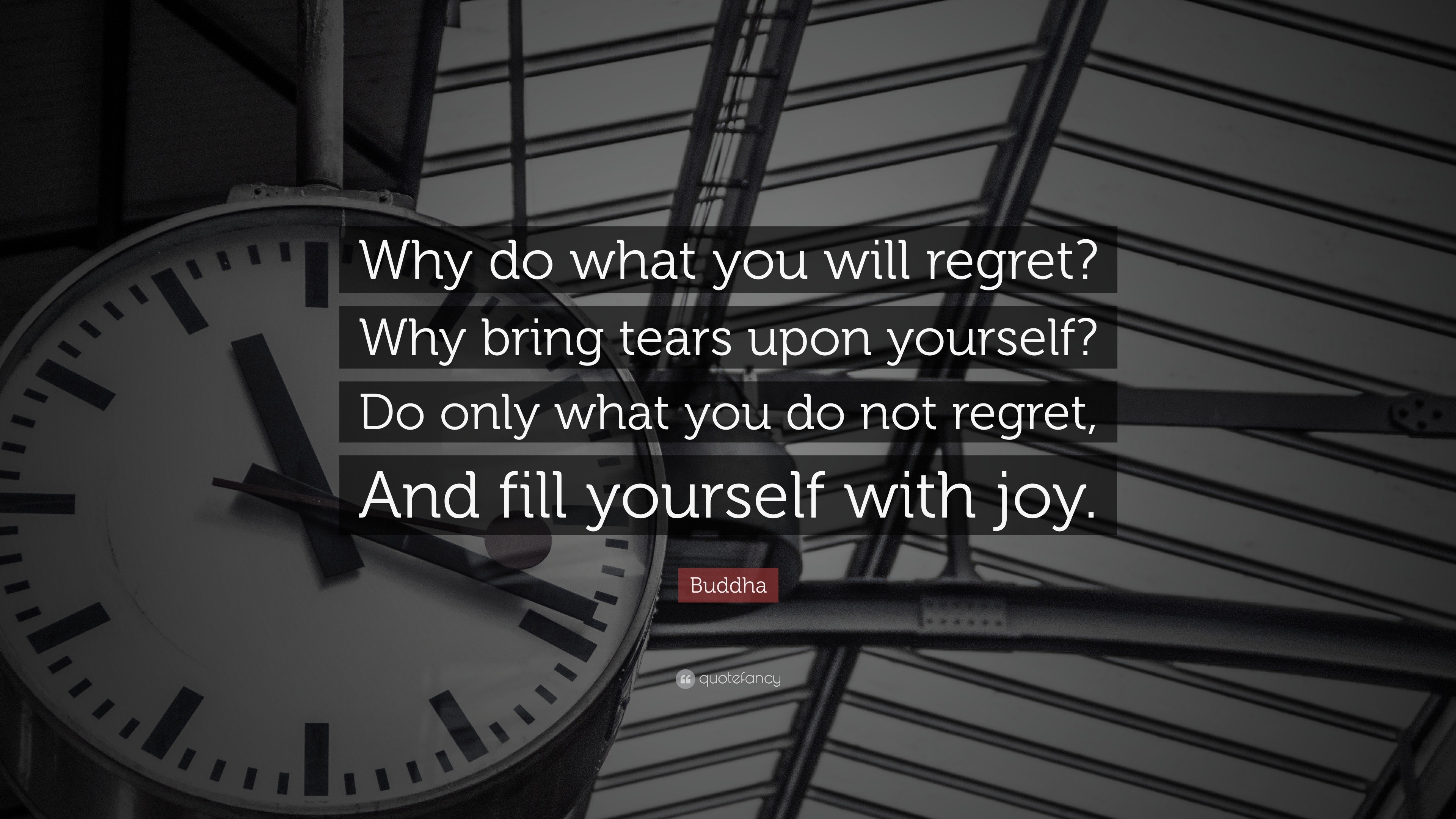 Buddha Quote: “Why Do What You Will Regret? Why Bring Tears Upon ...