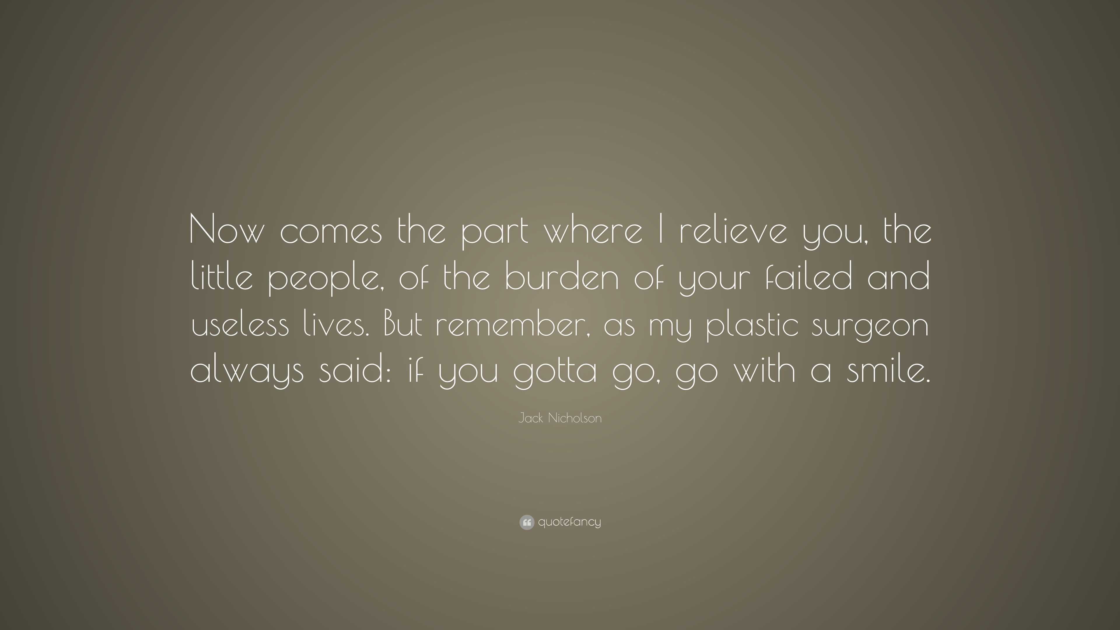 Jack Nicholson Quote: “Now comes the part where I relieve you, the ...