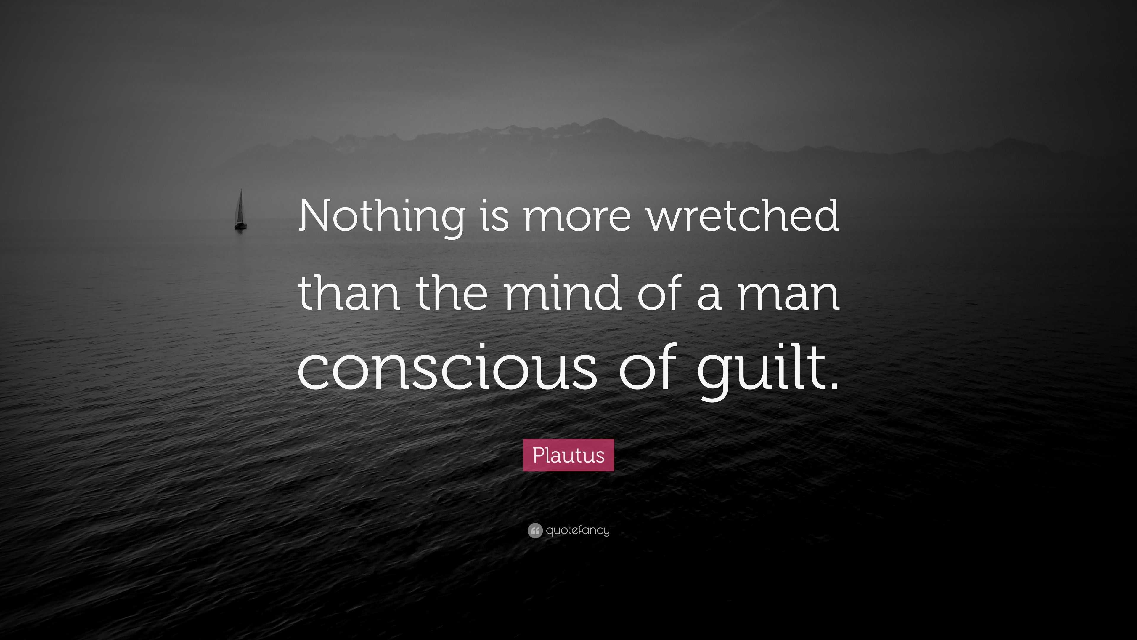 Plautus Quote: “Nothing is more wretched than the mind of a man ...