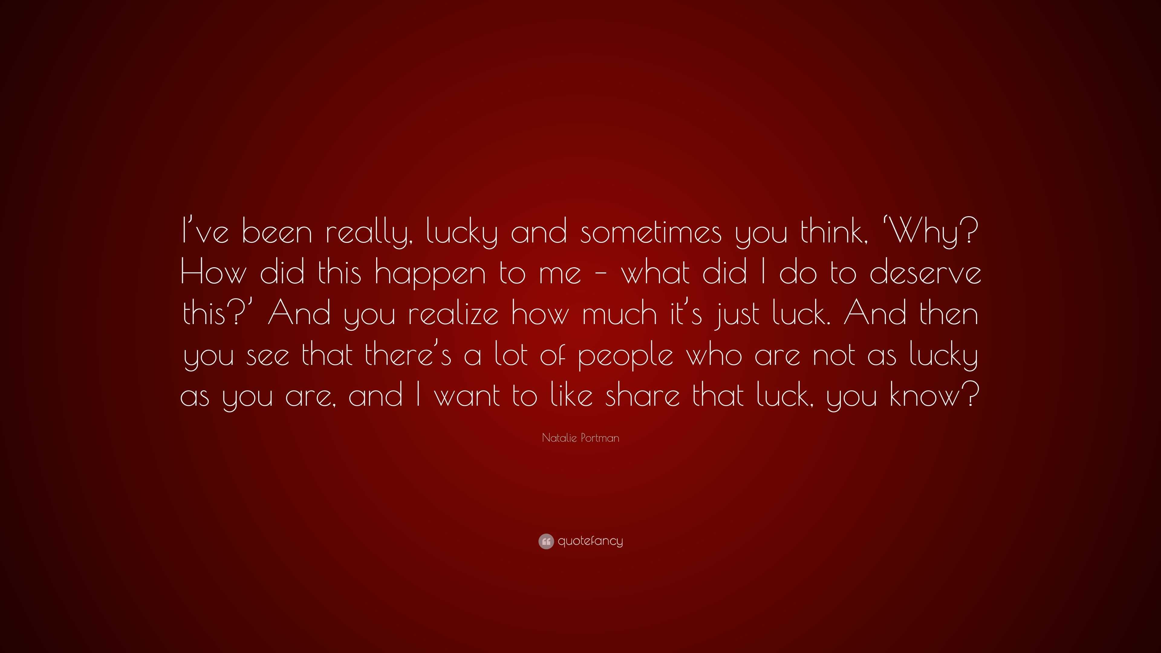 Natalie Portman Quote: “I've been really, lucky and sometimes you