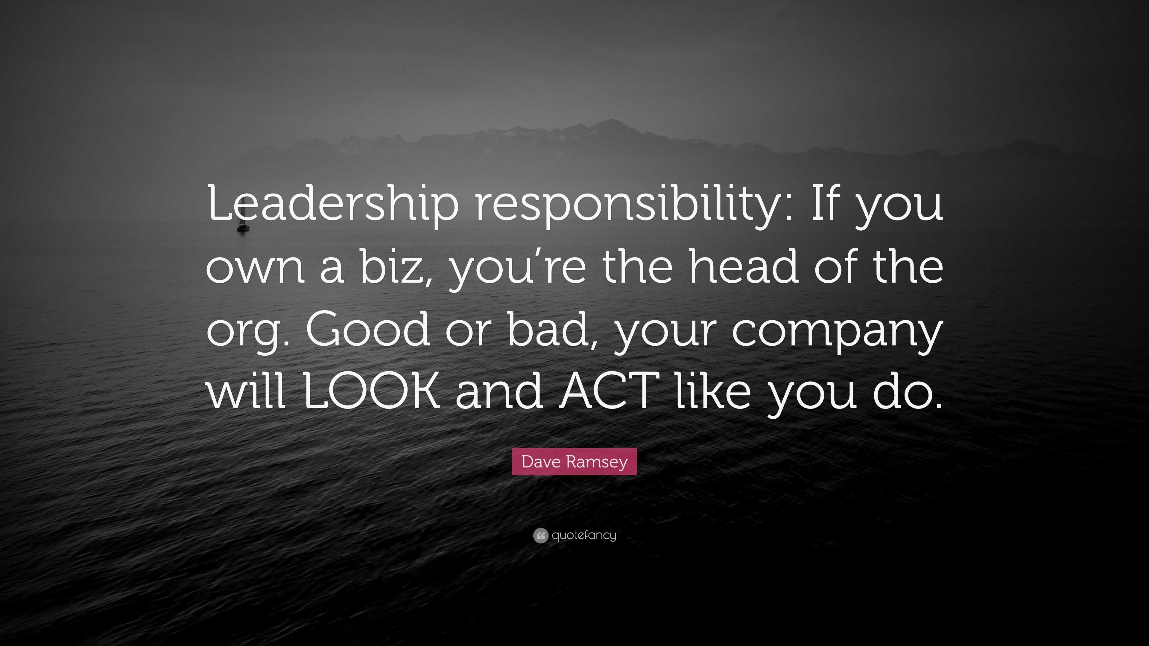 Dave Ramsey Quote: “Leadership responsibility: If you own a biz, you’re ...