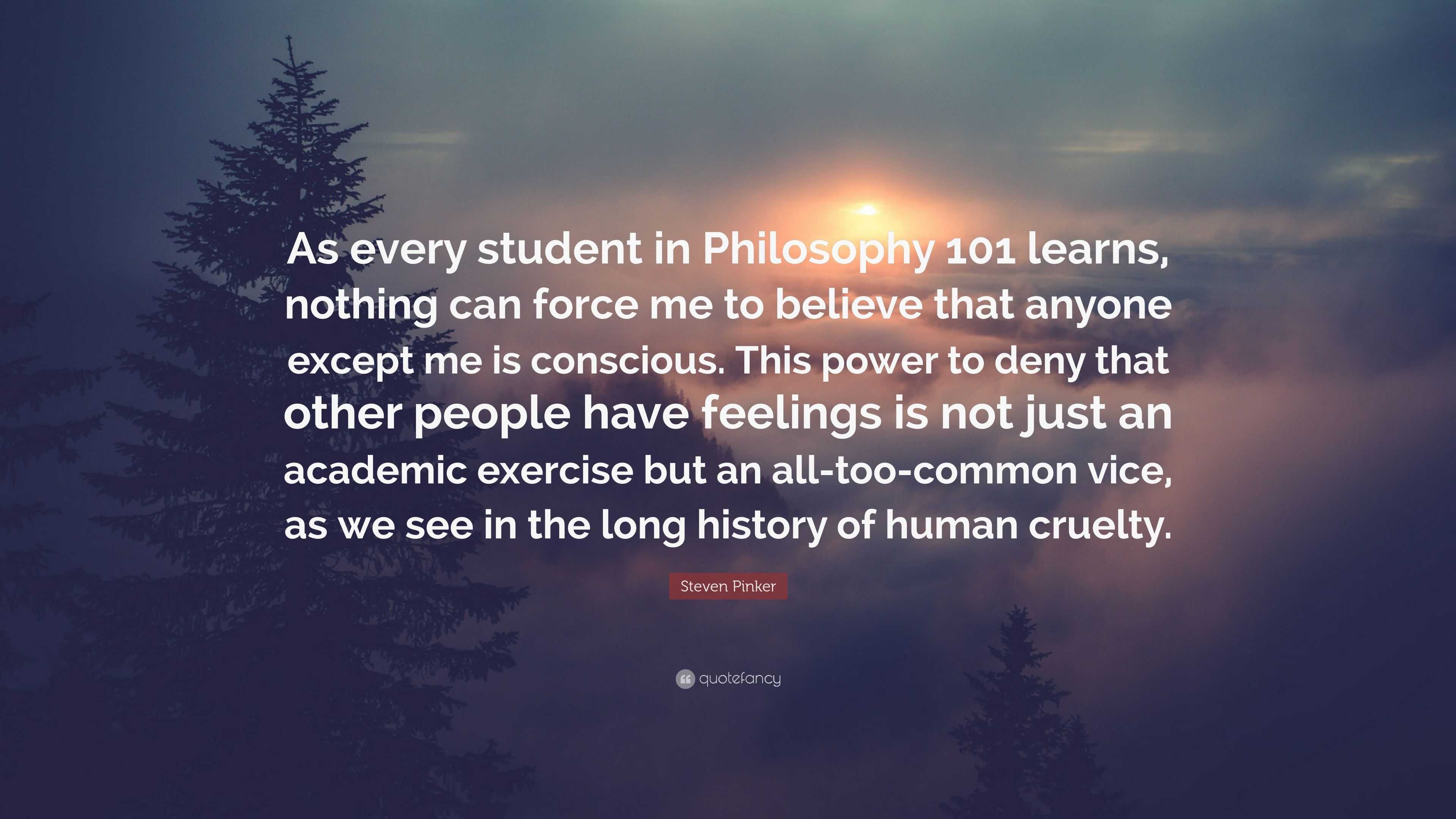 Steven Pinker Quote: “As every student in Philosophy 101 learns ...