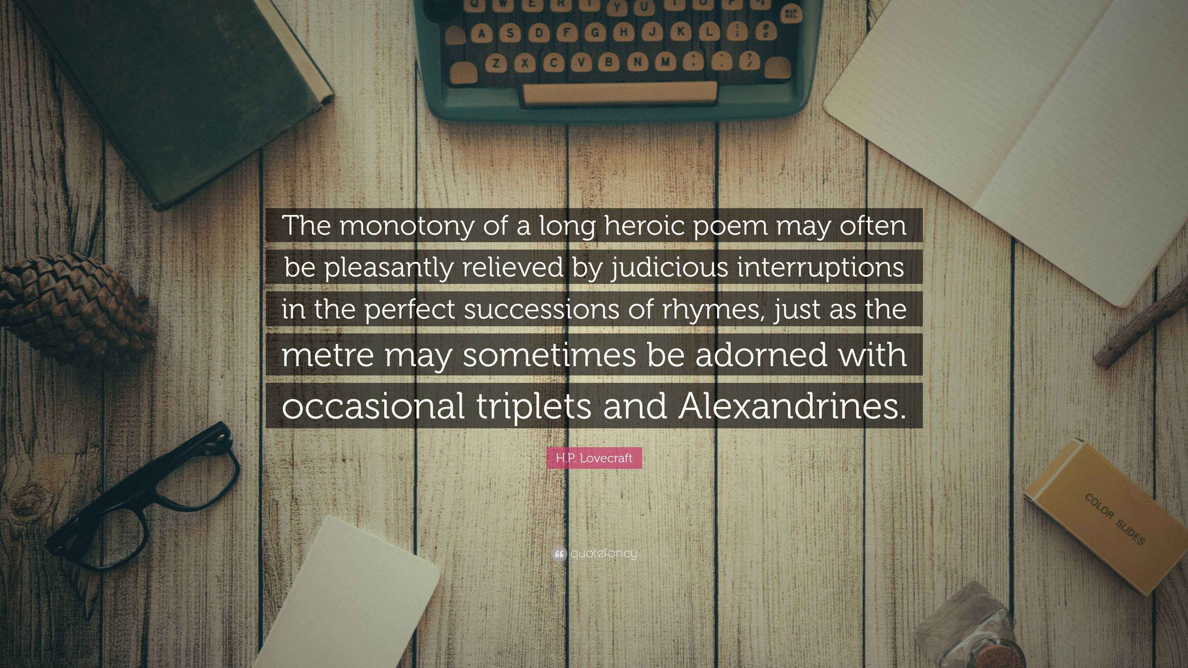 H.P. Lovecraft Quote: “The monotony of a long heroic poem may often be ...