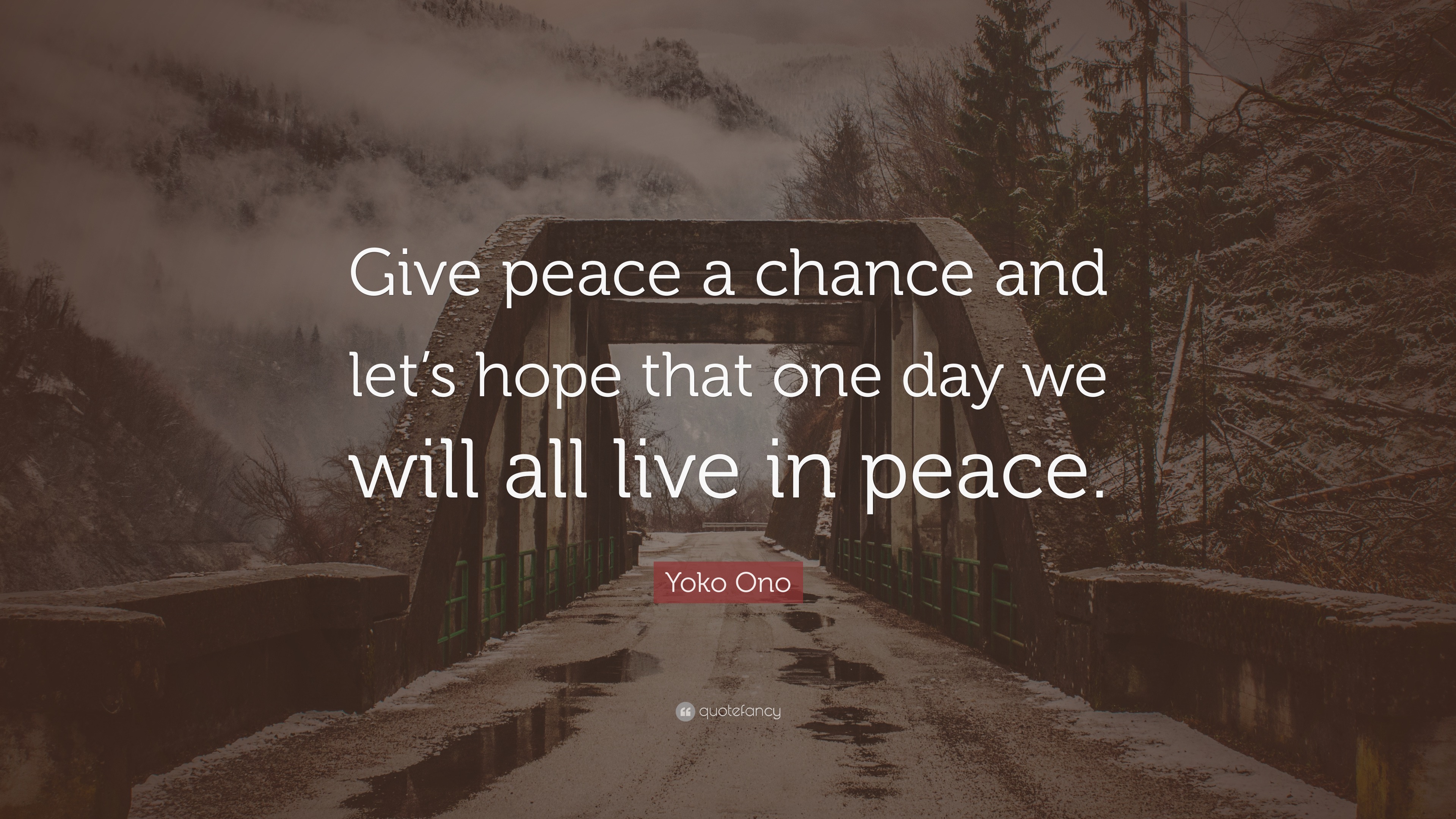 Yoko Ono Quote: “Give peace a chance and let’s hope that one day we ...