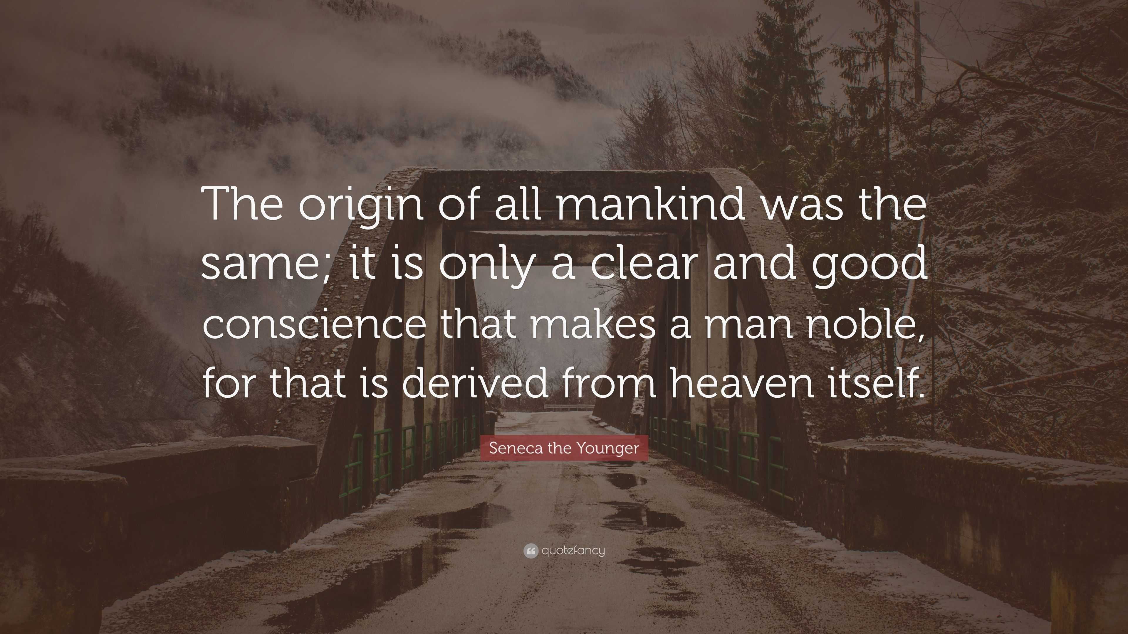 Seneca the Younger Quote: “The origin of all mankind was the same; it ...