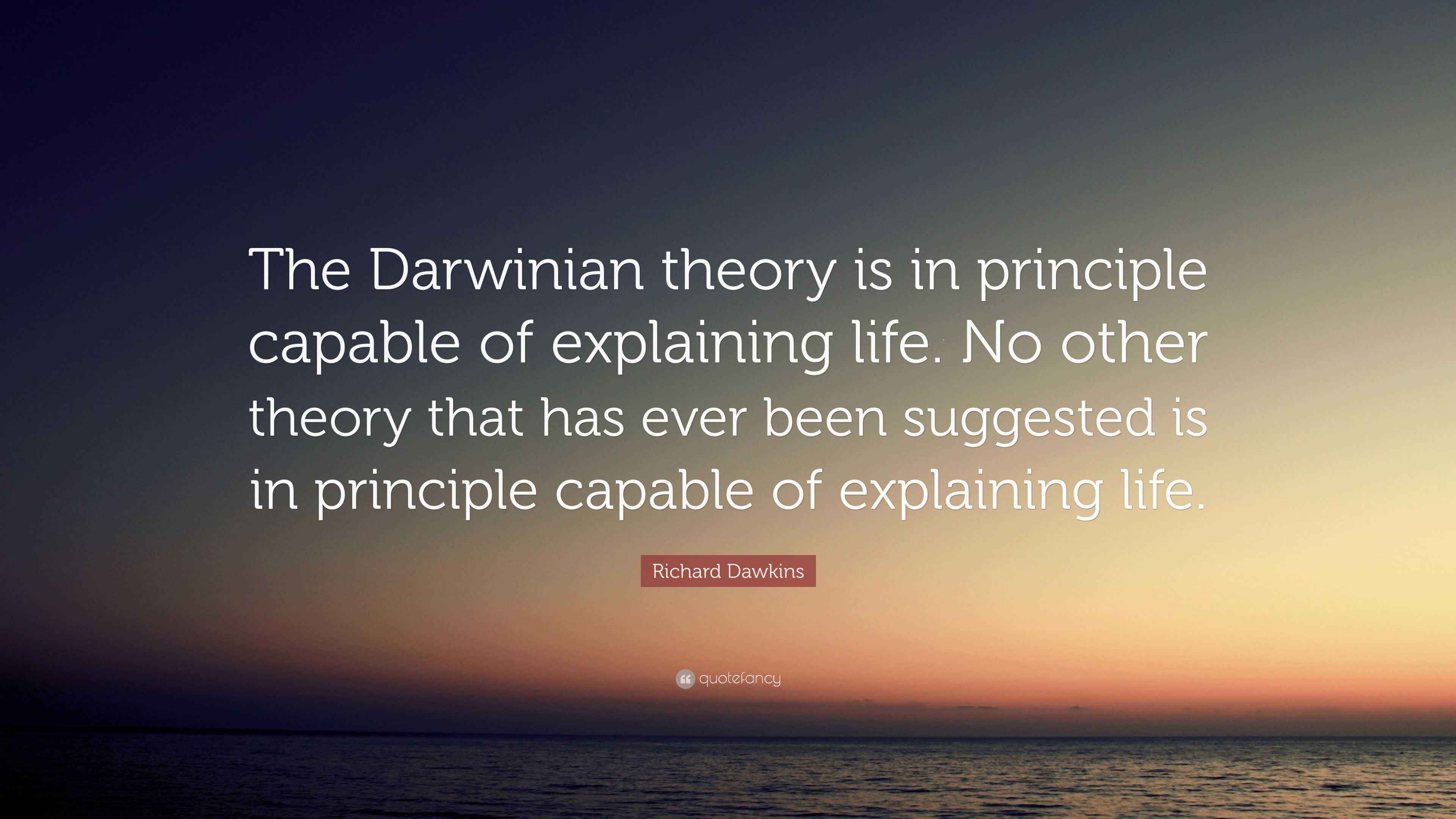 Richard Dawkins Quote: “The Darwinian theory is in principle capable of ...