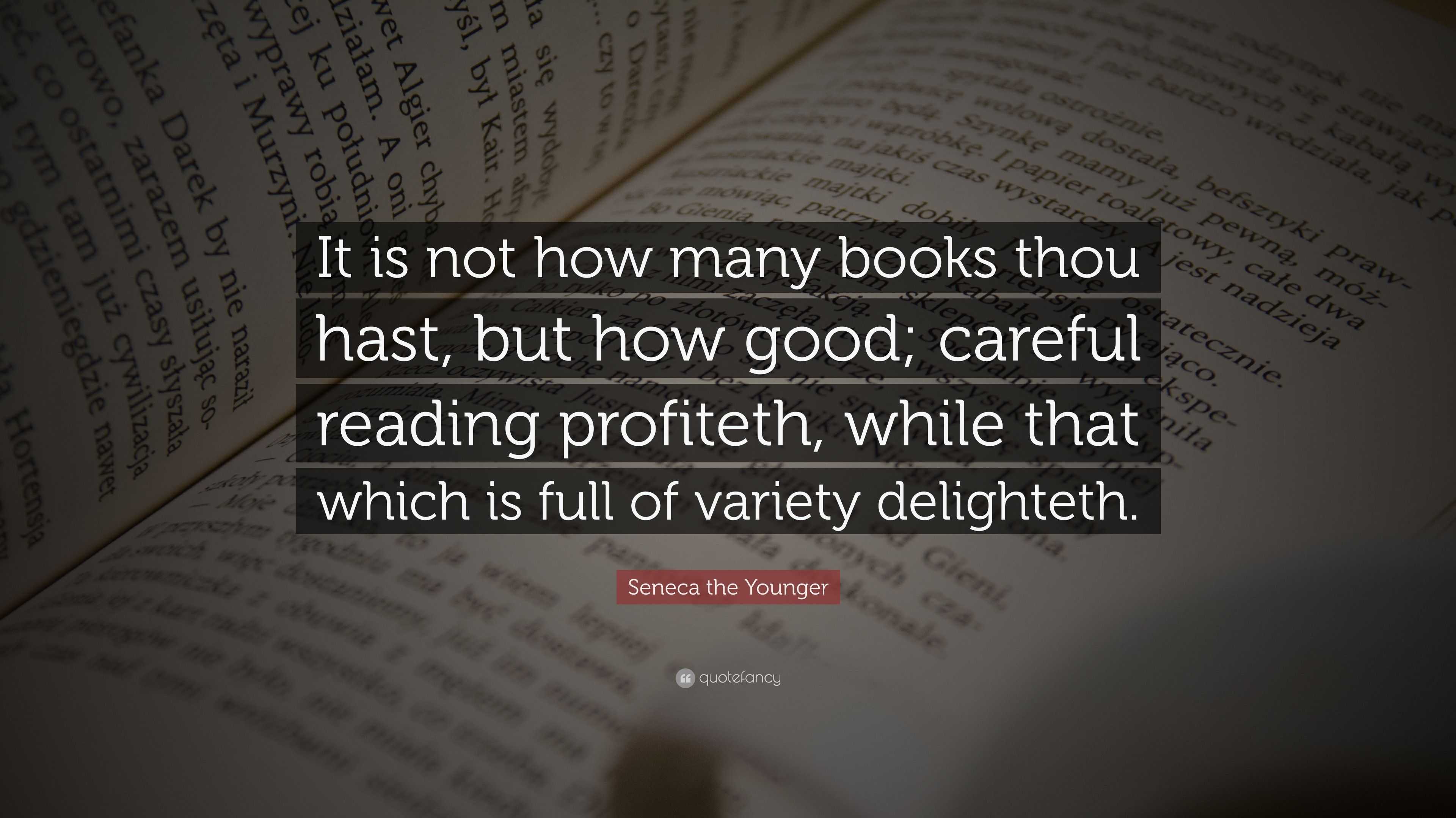 Seneca the Younger Quote: “It is not how many books thou hast, but how ...