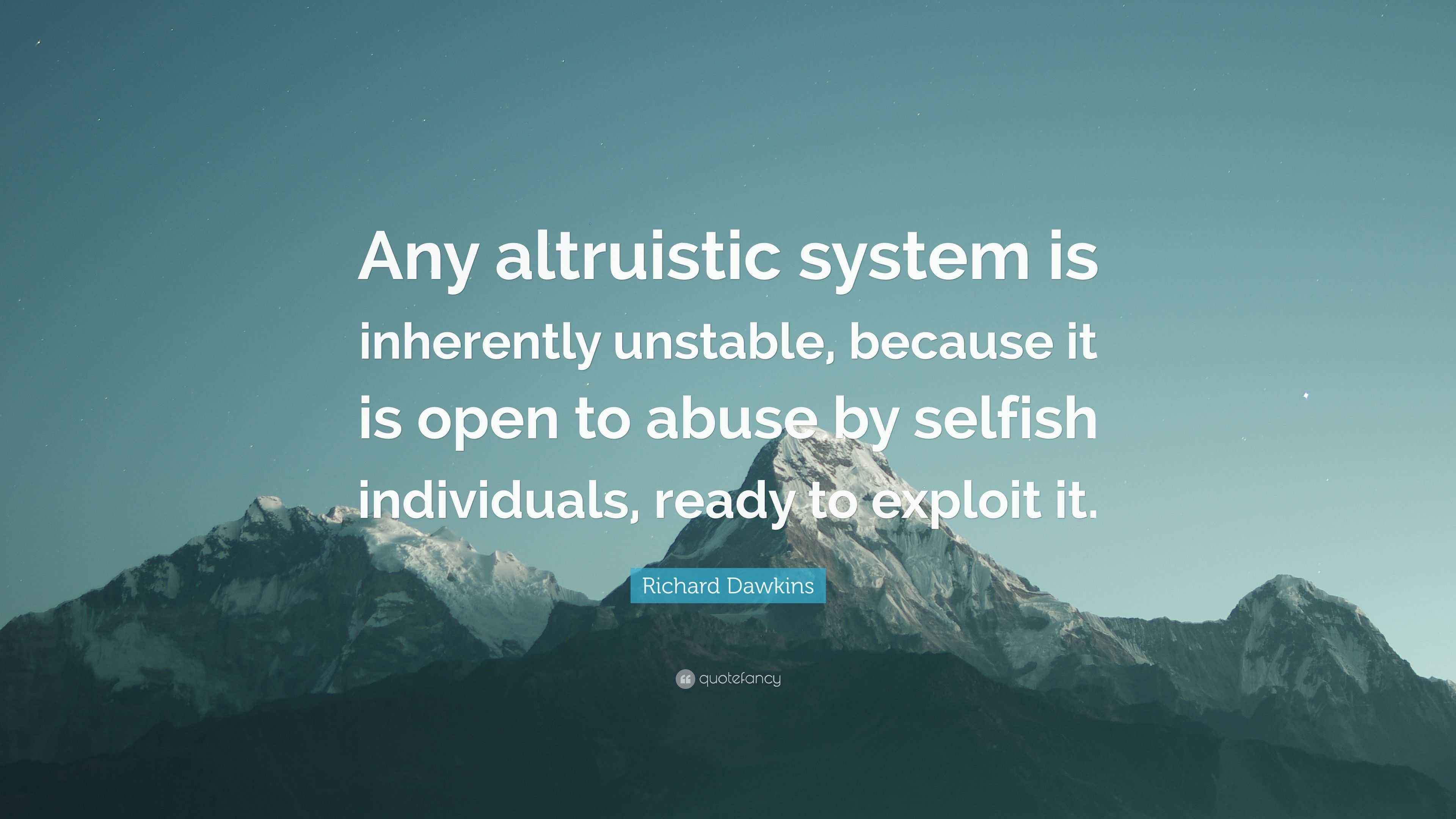 Richard Dawkins Quote: “Any altruistic system is inherently unstable ...