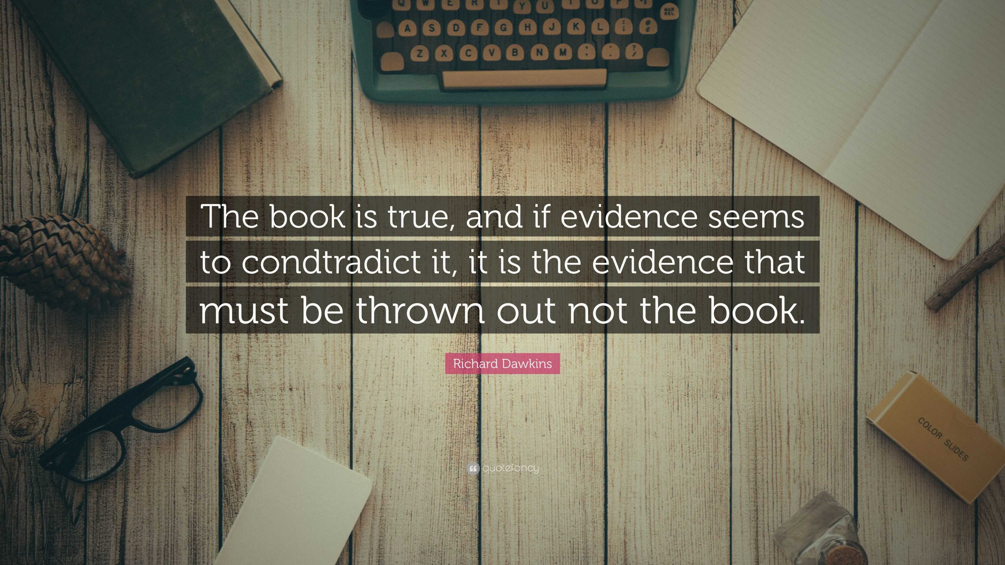 Richard Dawkins Quote: “the Book Is True, And If Evidence Seems To 