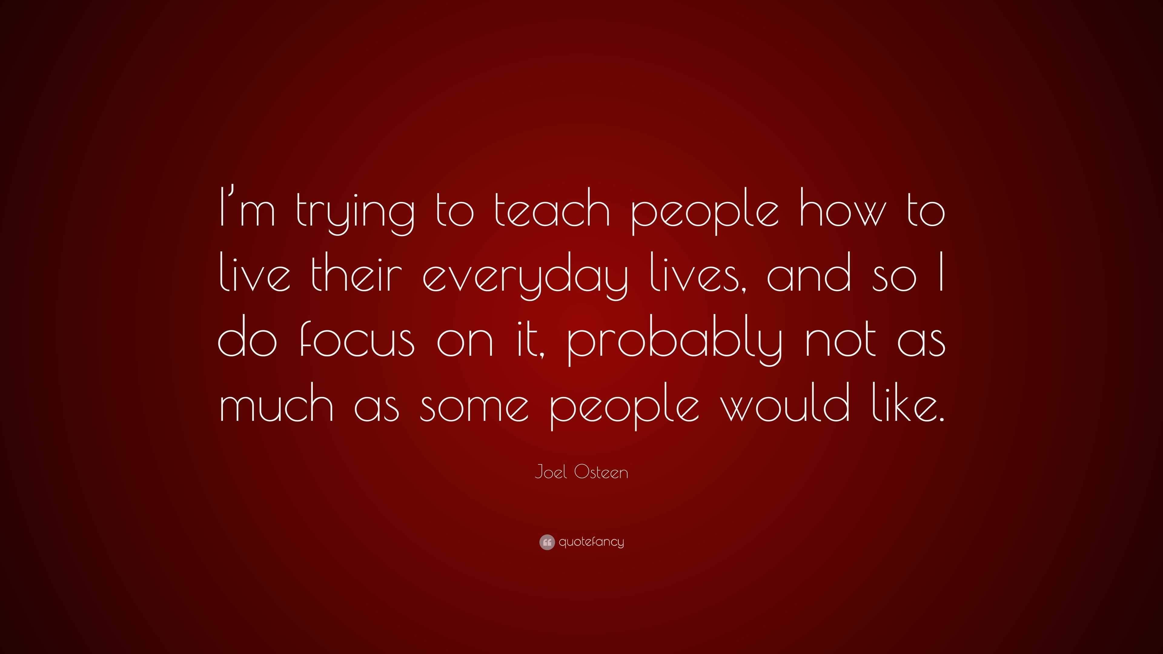 Joel Osteen Quote: “I’m trying to teach people how to live their ...