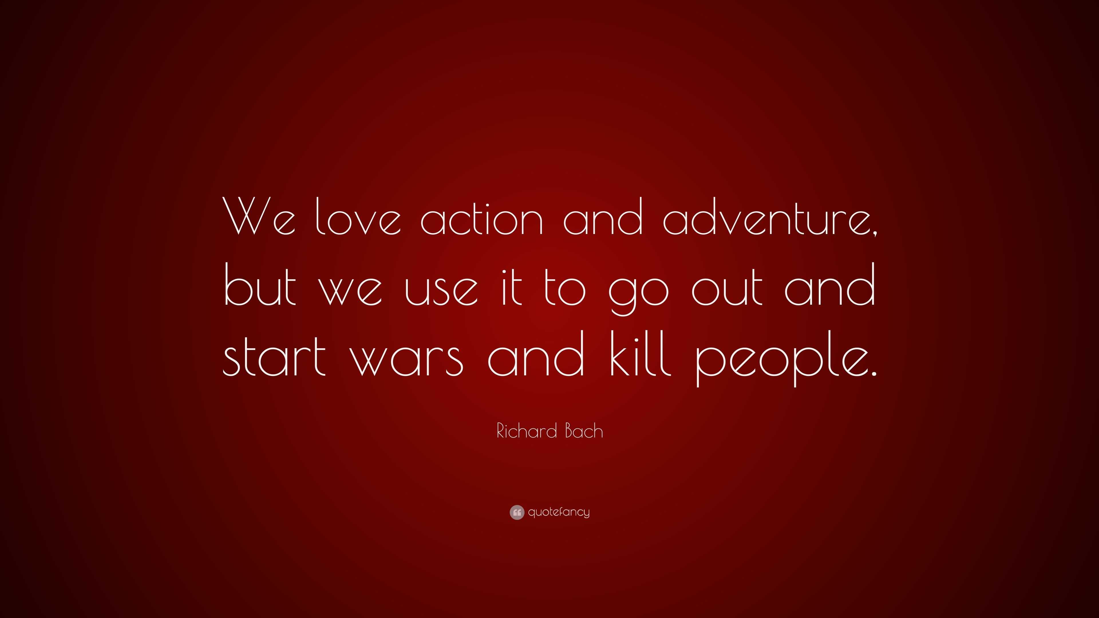 richard-bach-quote-we-love-action-and-adventure-but-we-use-it-to-go