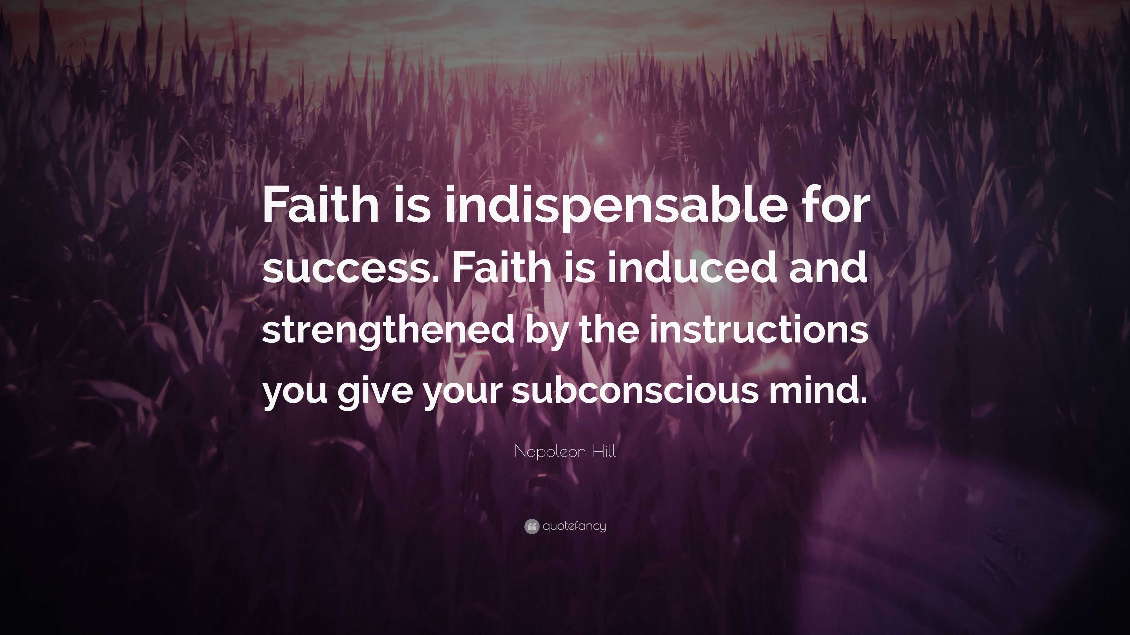 Napoleon Hill Quote: “Faith is indispensable for success. Faith is ...