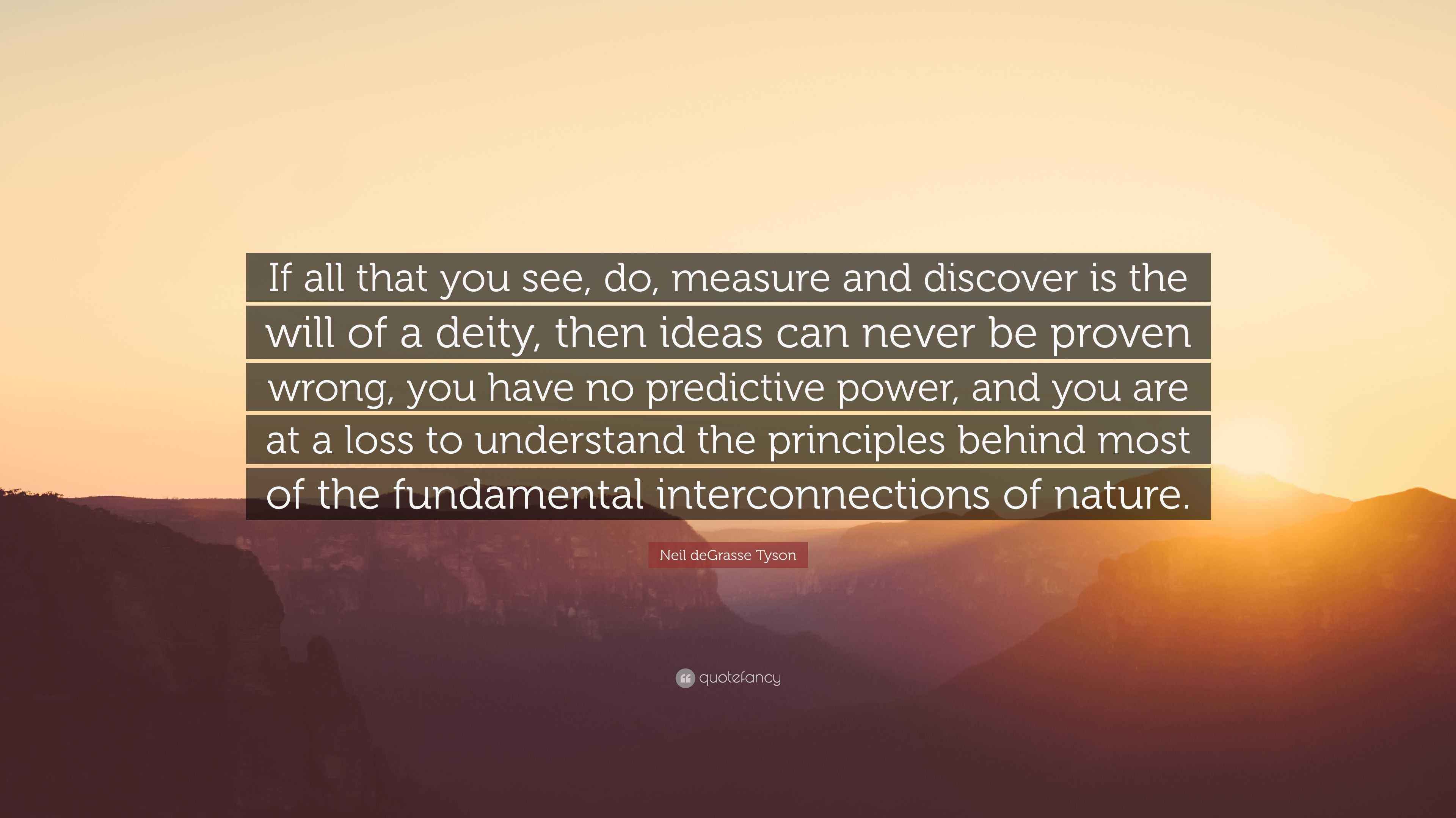 Neil deGrasse Tyson Quote: “If all that you see, do, measure and ...