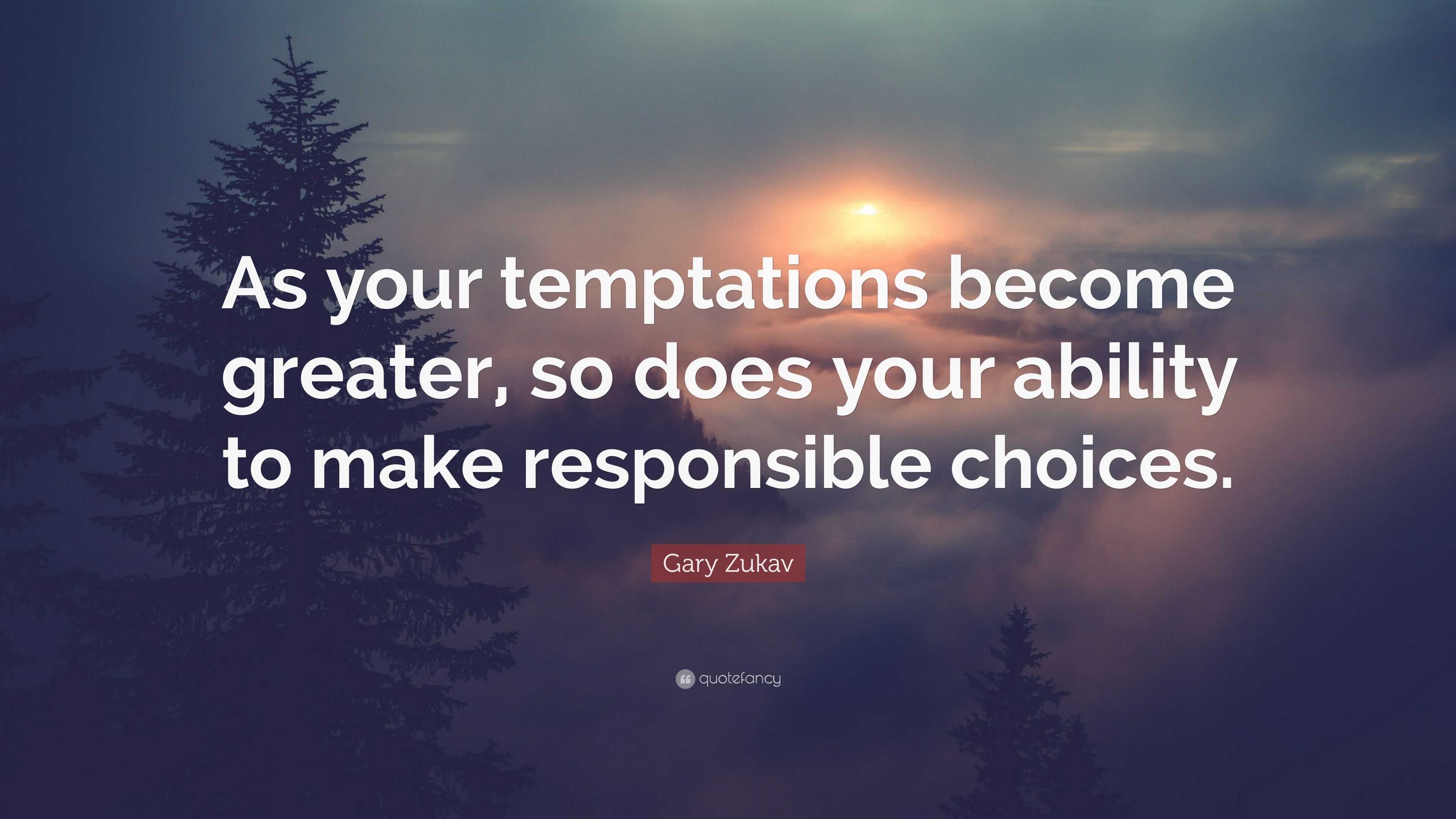 Gary Zukav Quote: “As your temptations become greater, so does your ...