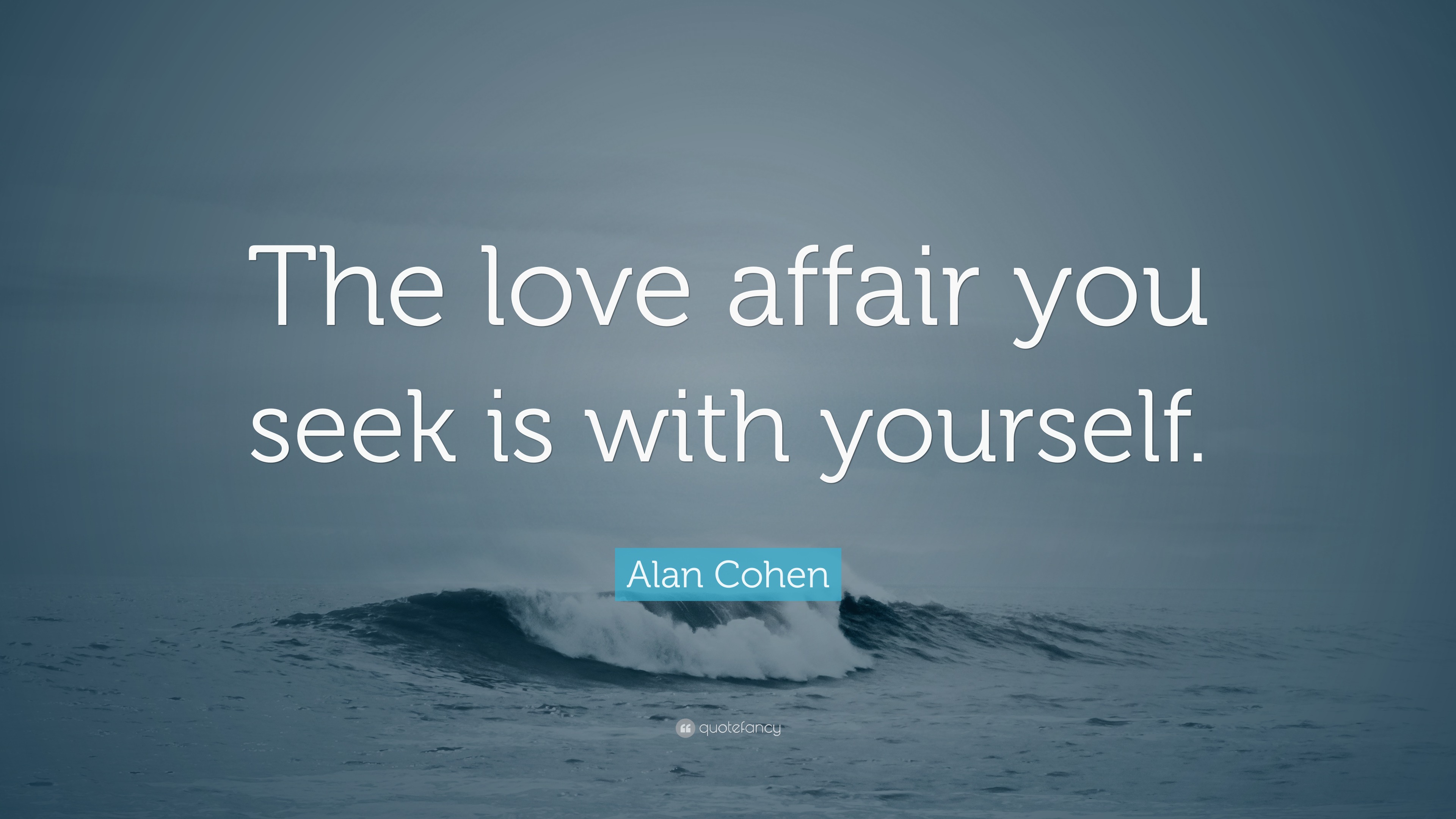 Alan Cohen Quote: “The love affair you seek is with yourself.”