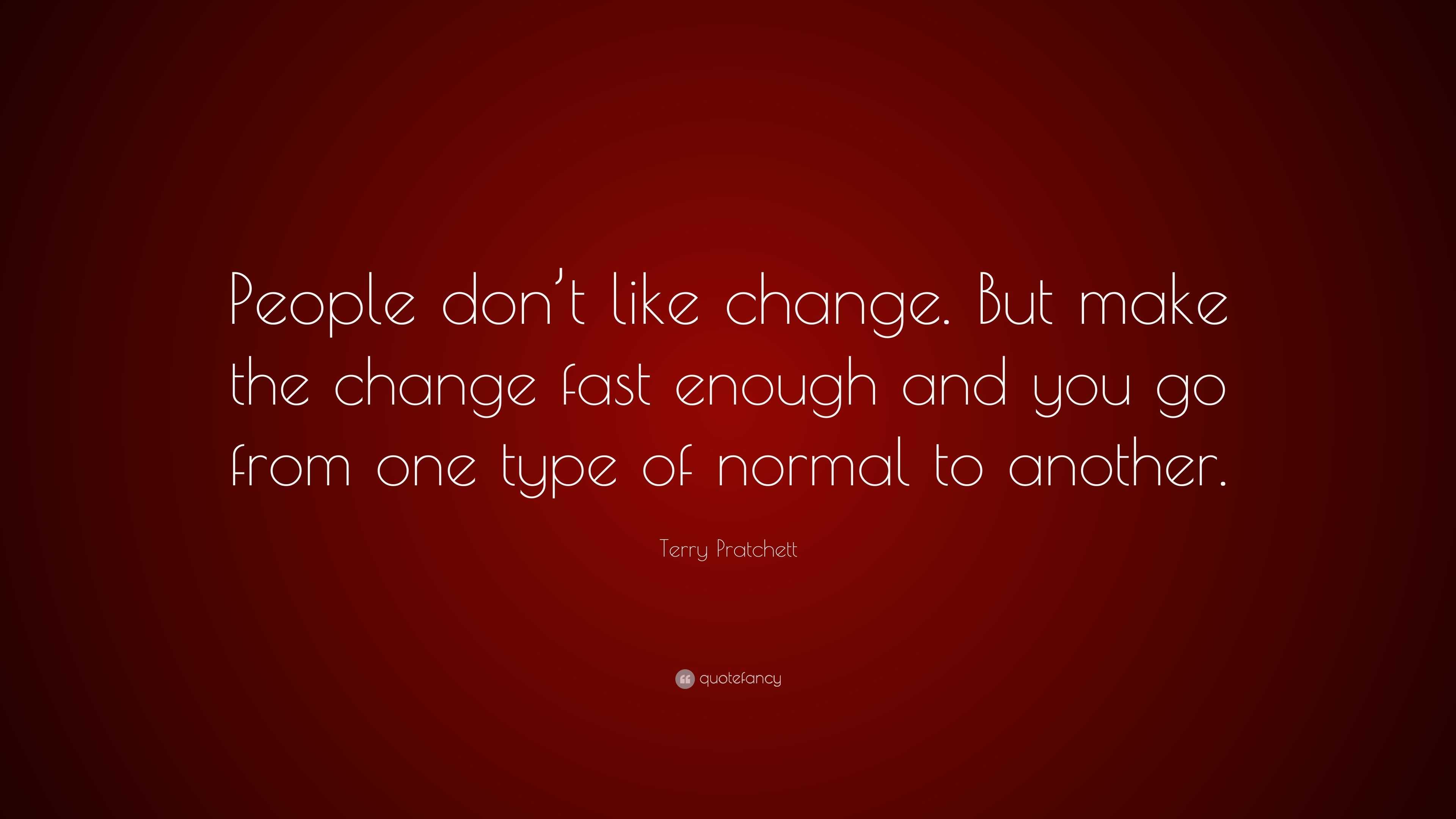 terry-pratchett-quote-people-don-t-like-change-but-make-the-change