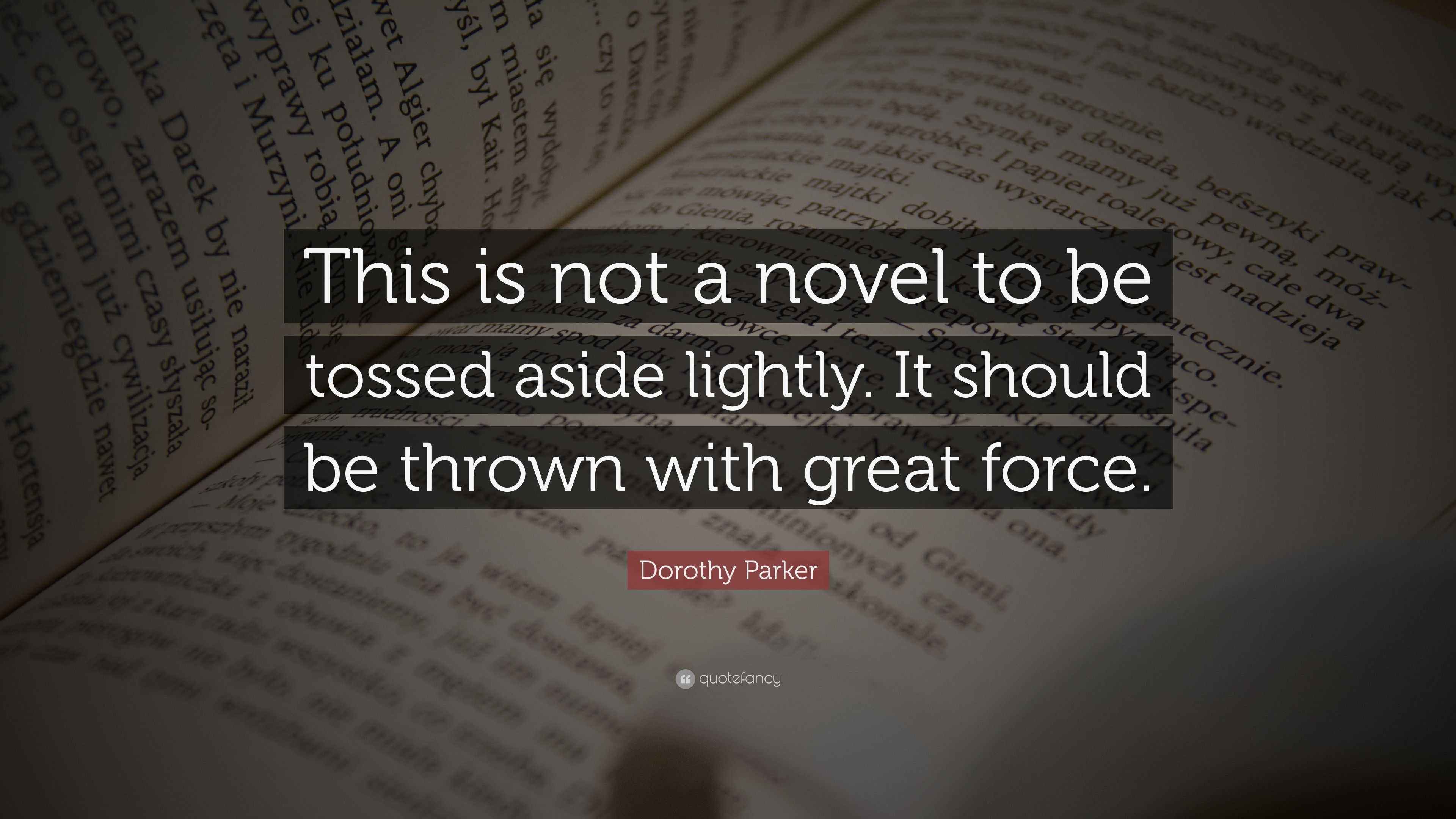 Dorothy Parker Quote “This is not a novel to be tossed aside lightly. It should be thrown with