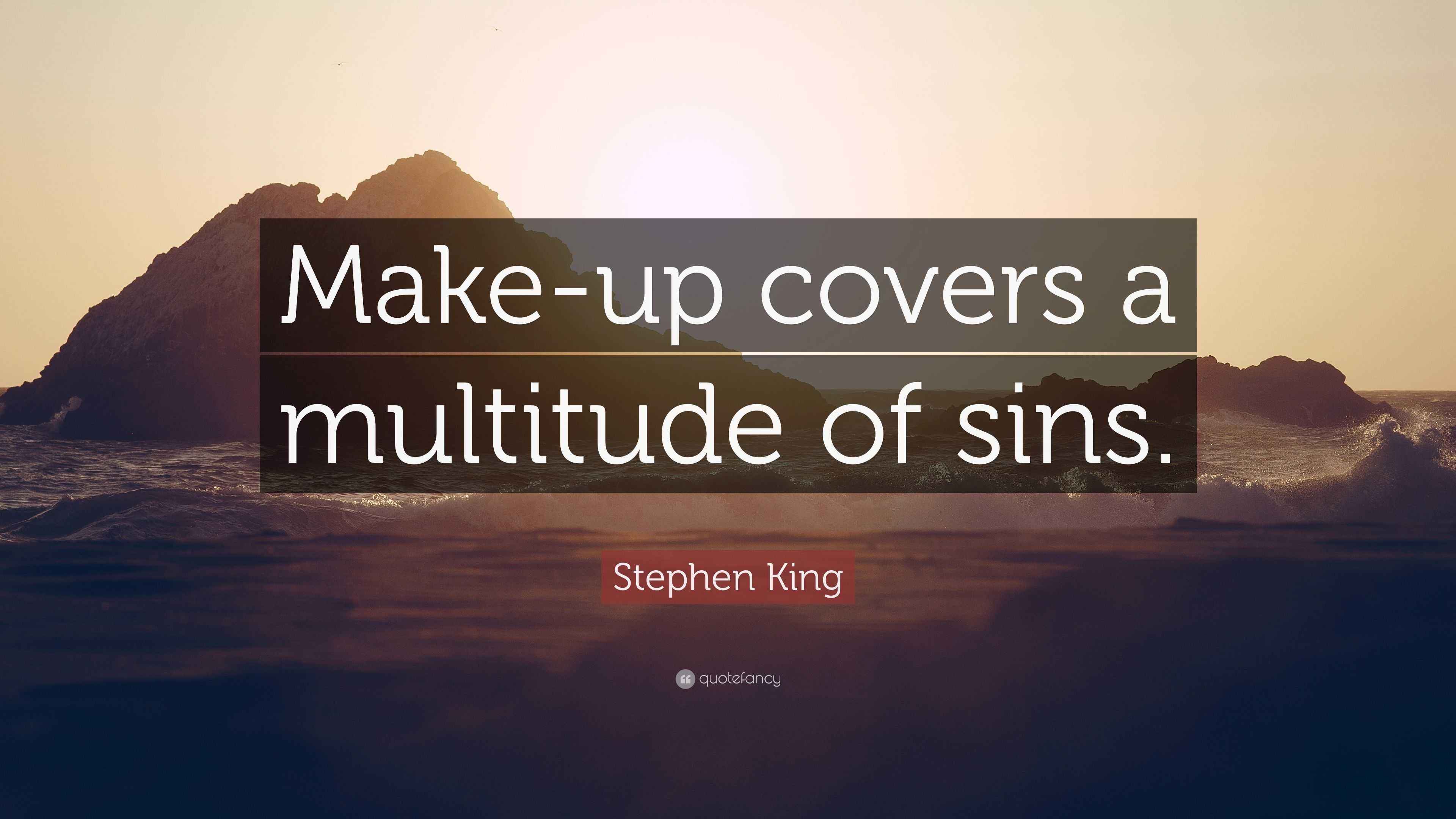 Stephen King Quote “Makeup covers a multitude of sins.”