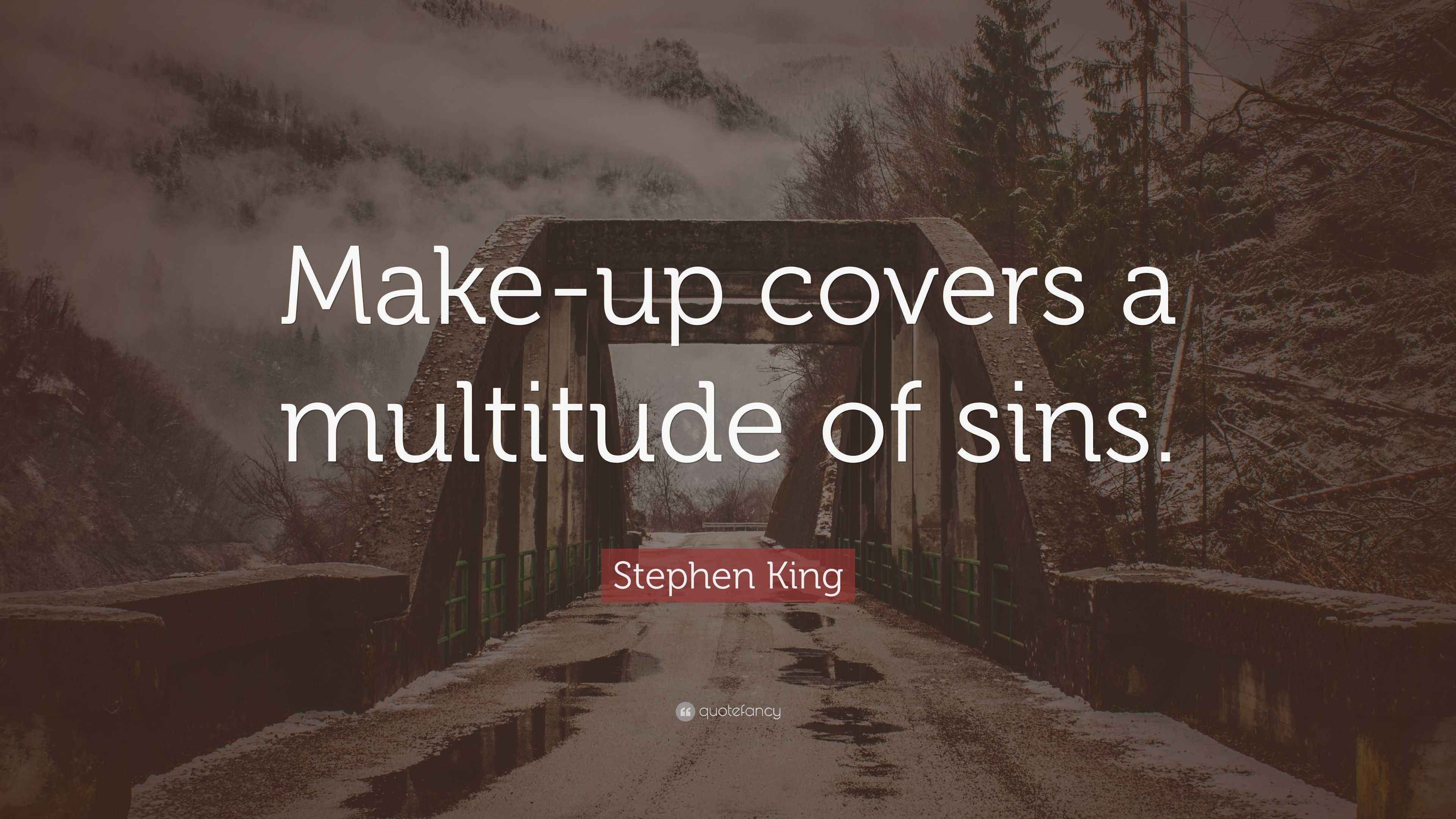 Stephen King Quote “Makeup covers a multitude of sins.”