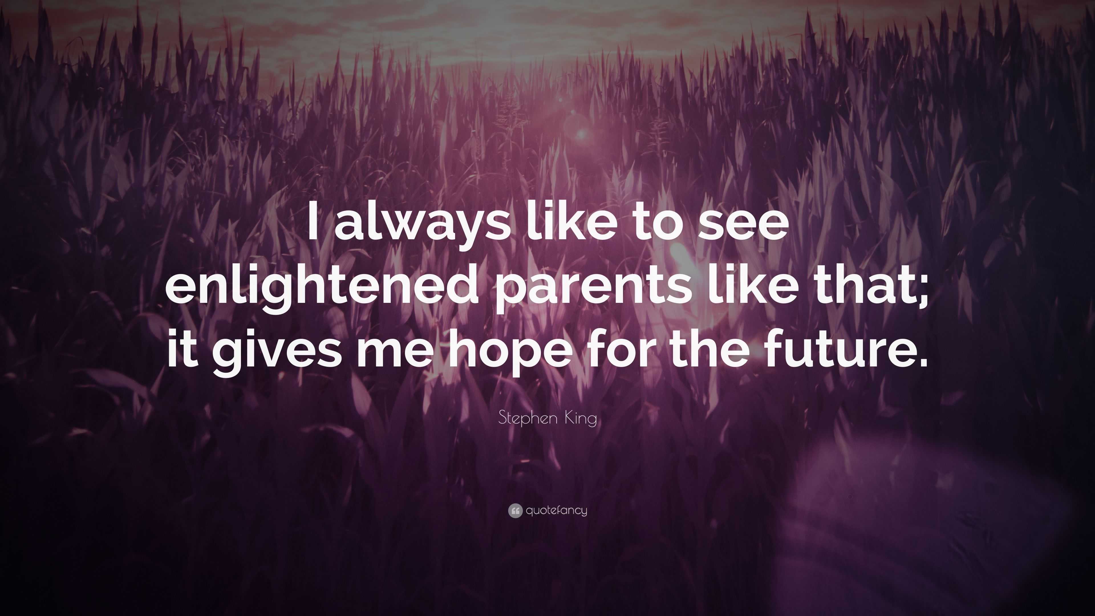 Stephen King Quote: “I always like to see enlightened parents like that ...