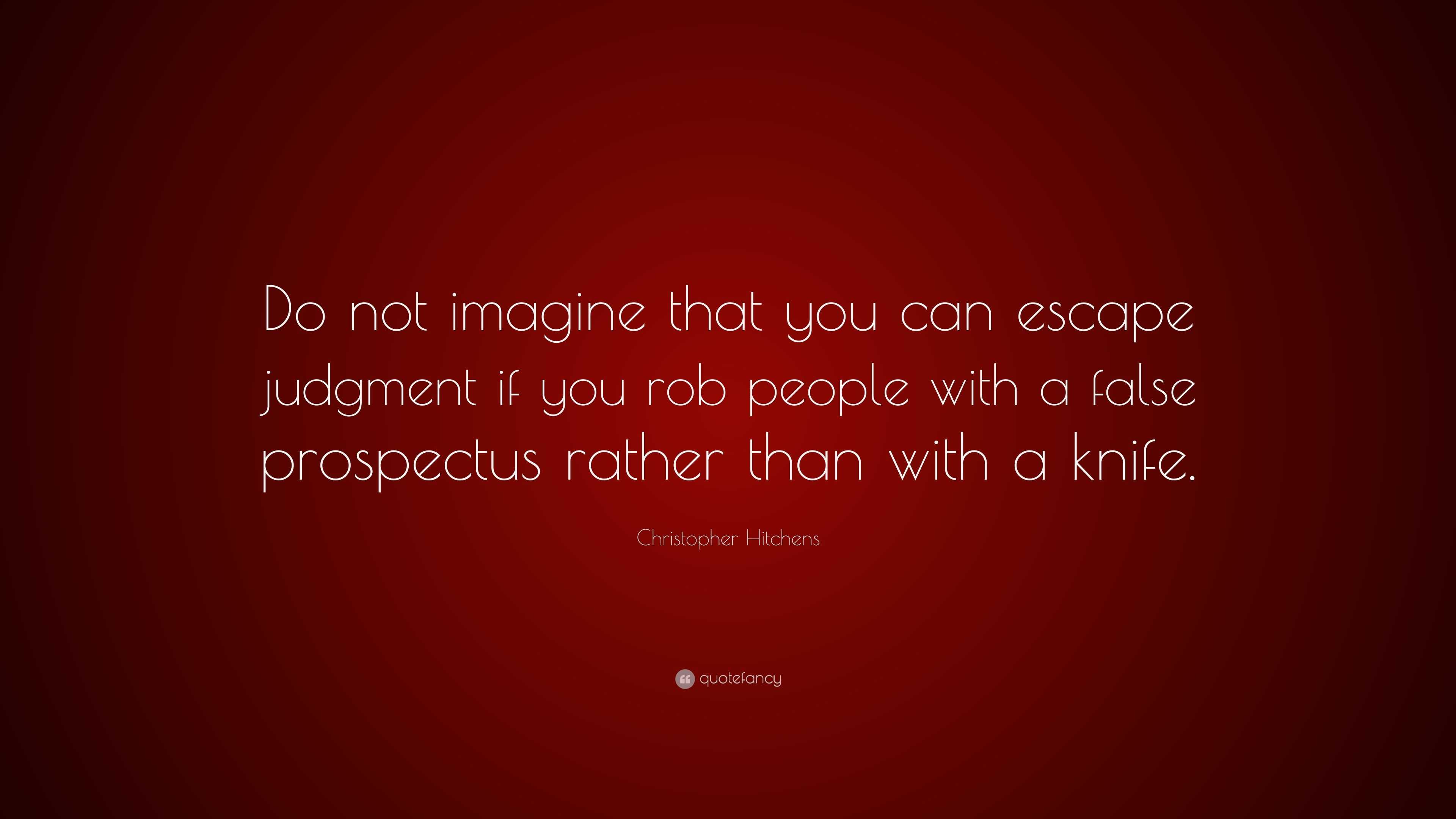 Christopher Hitchens Quote: “Do not imagine that you can escape ...