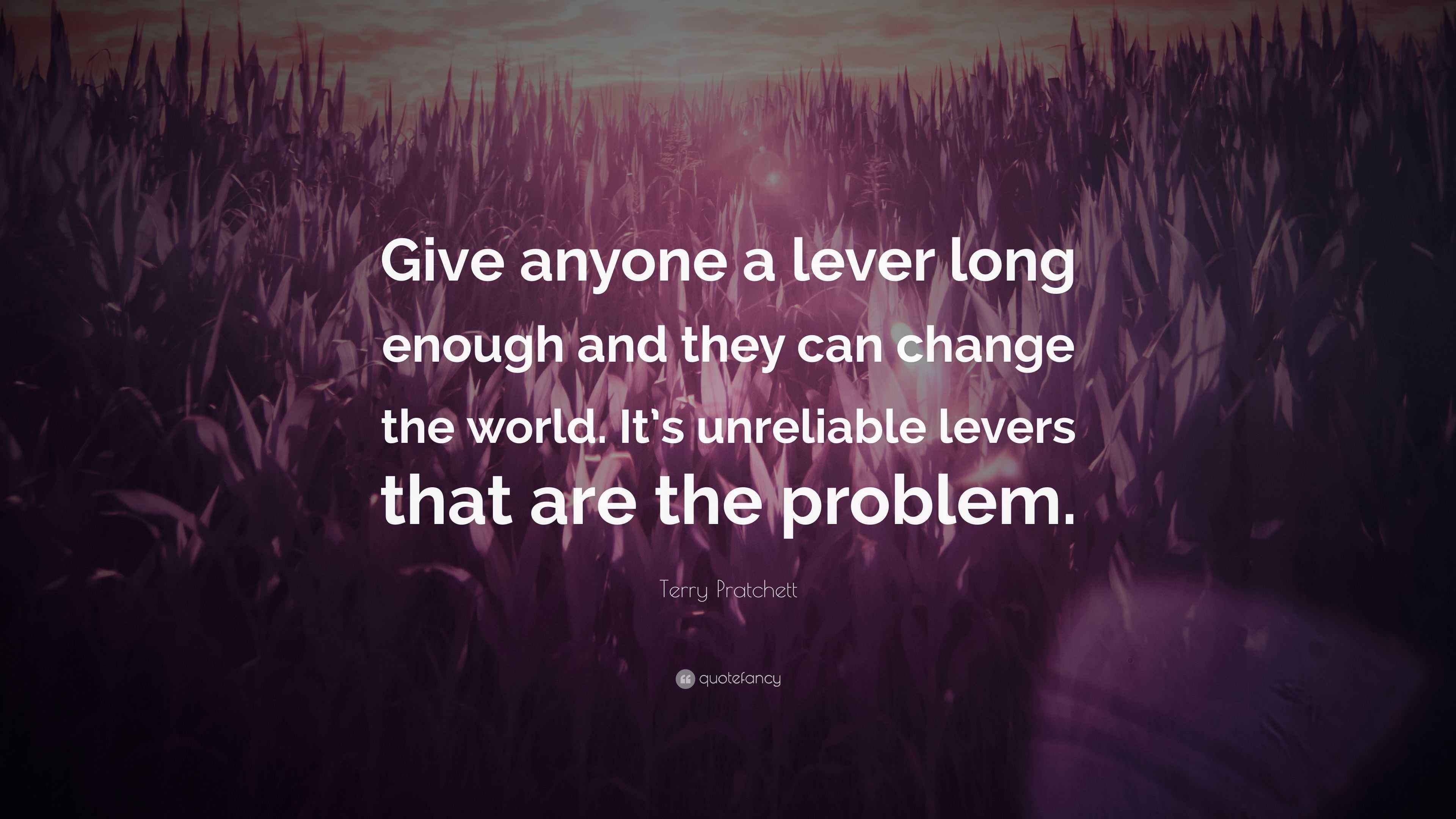 Terry Pratchett Quote “Give anyone a lever long enough and they can