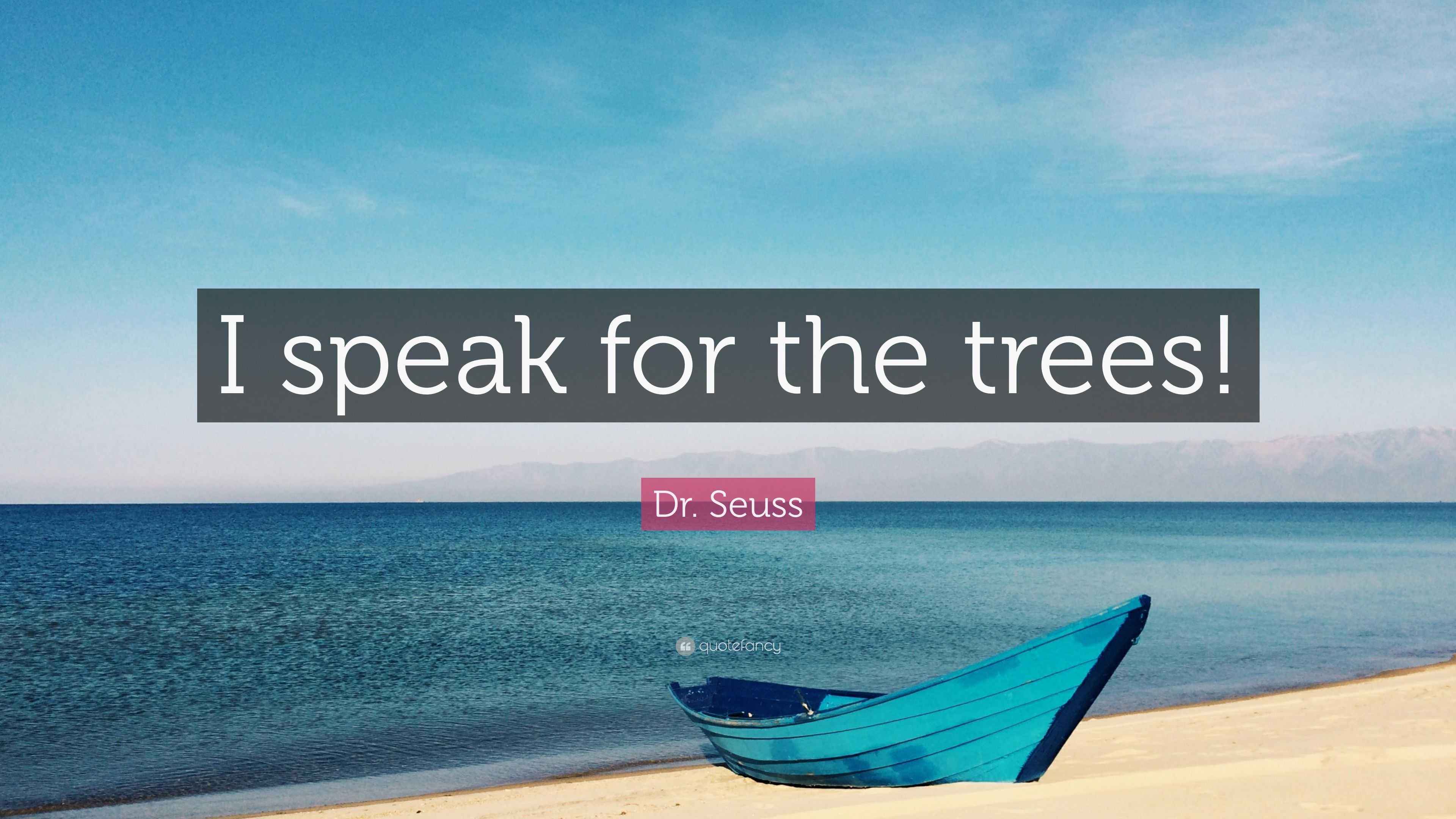 Dr. Seuss Quote “I speak for the trees!”