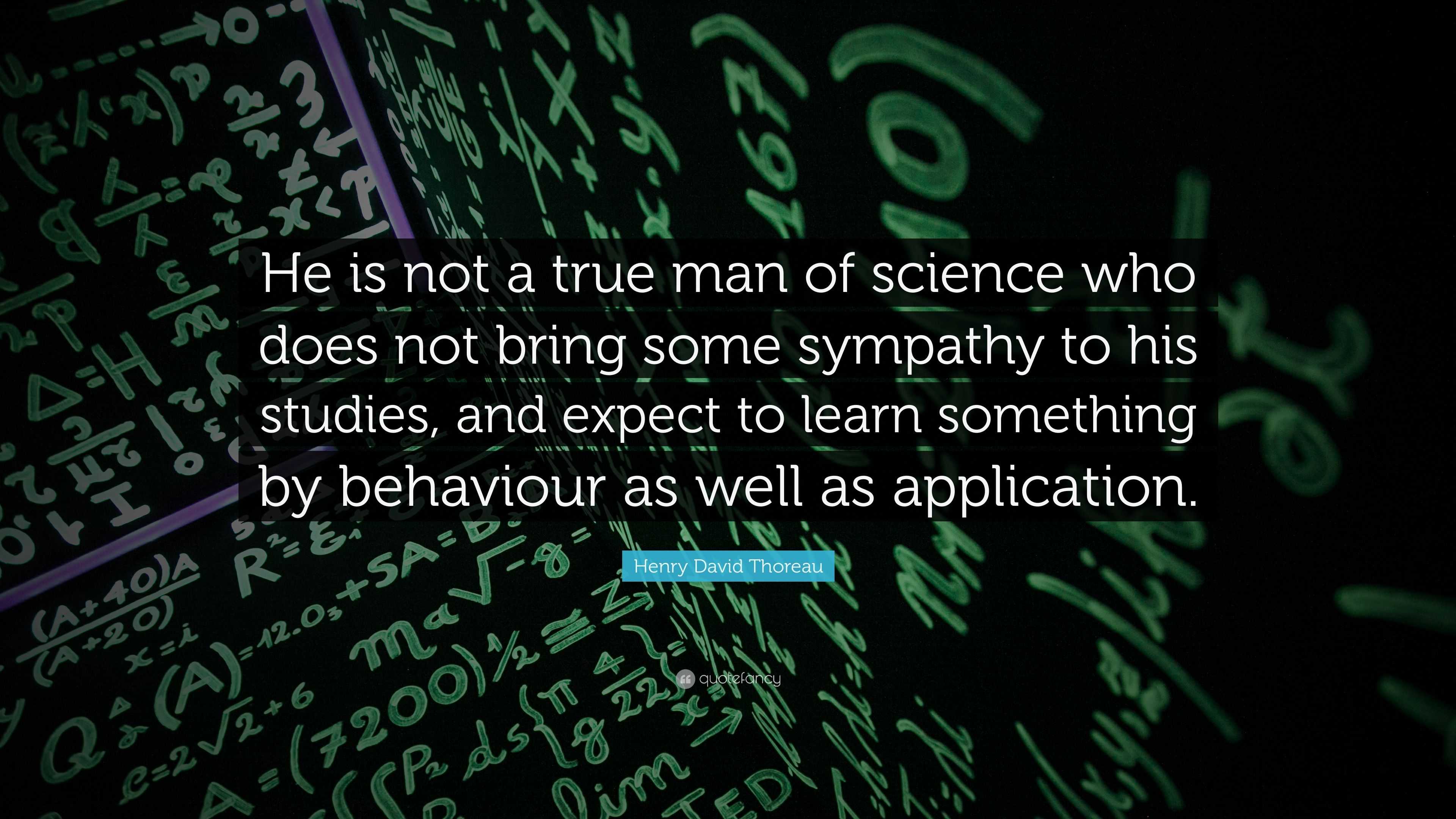 Henry David Thoreau Quote: “He is not a true man of science who does ...