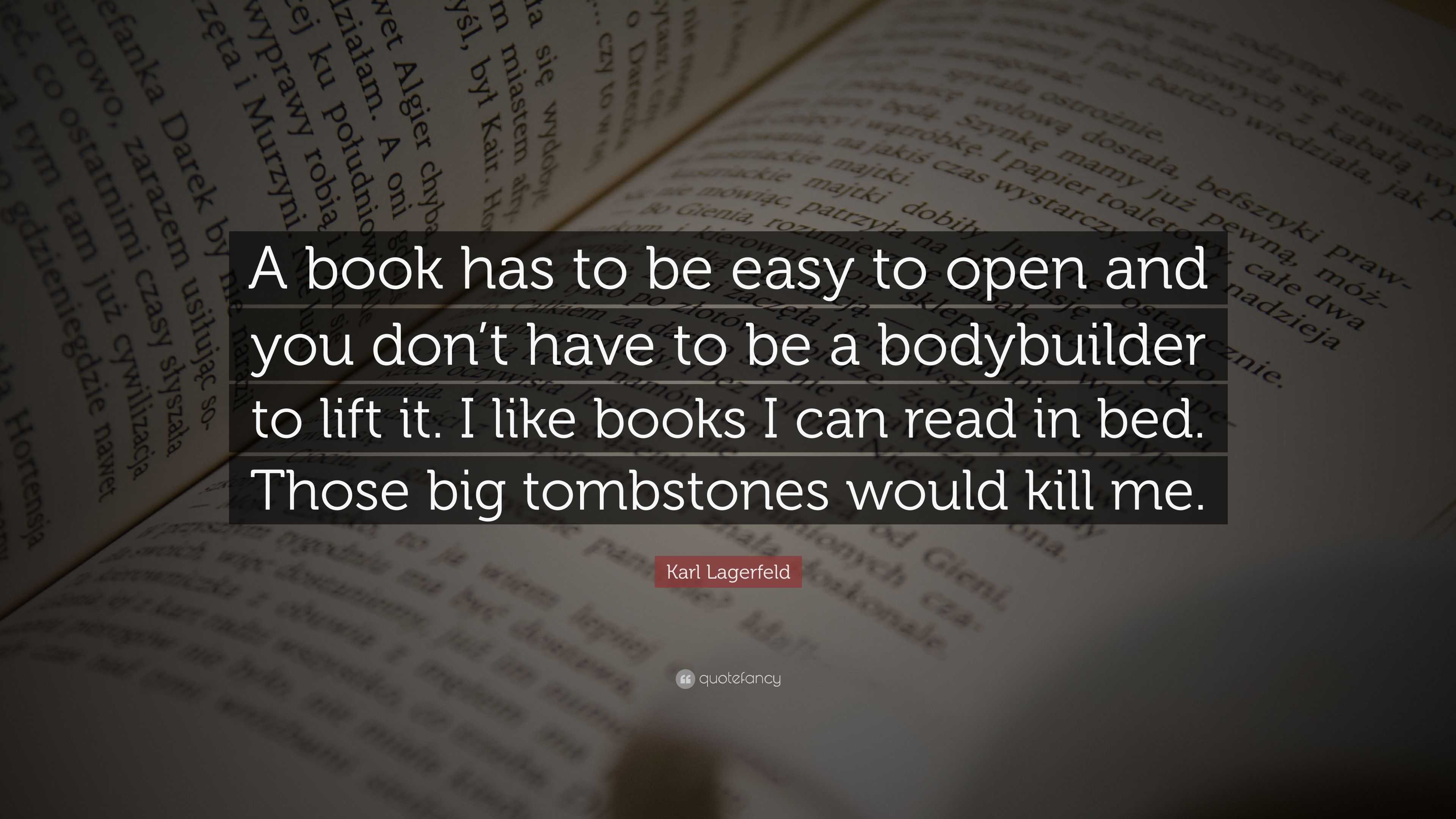 Karl Lagerfeld Quote: “A book has to be easy to open and you don’t have ...