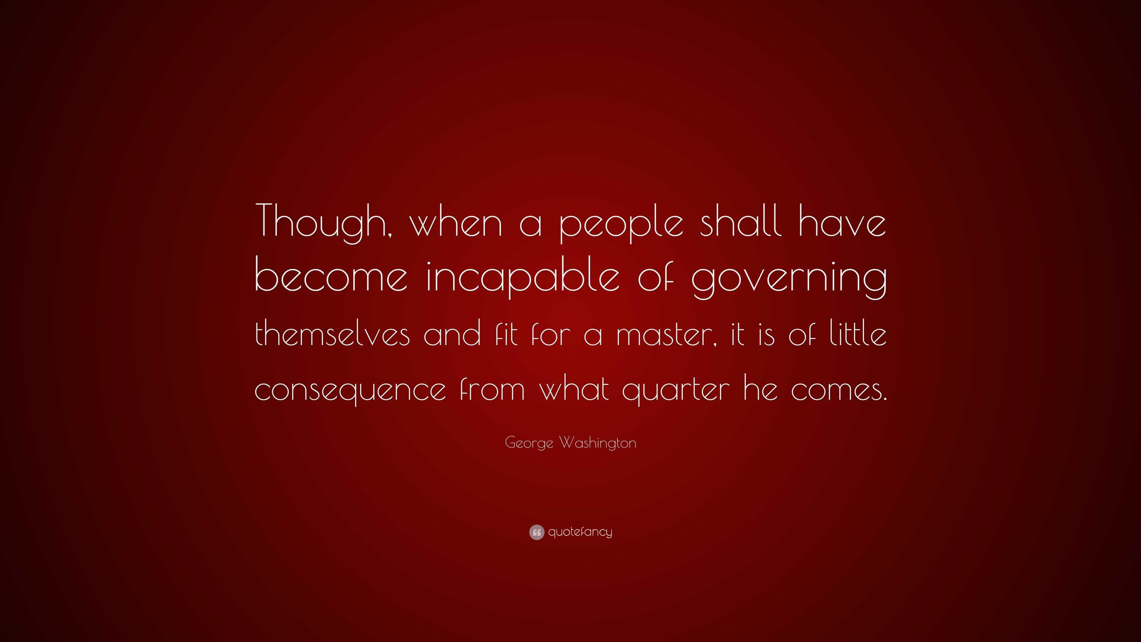 George Washington Quote: “though, When A People Shall Have Become 