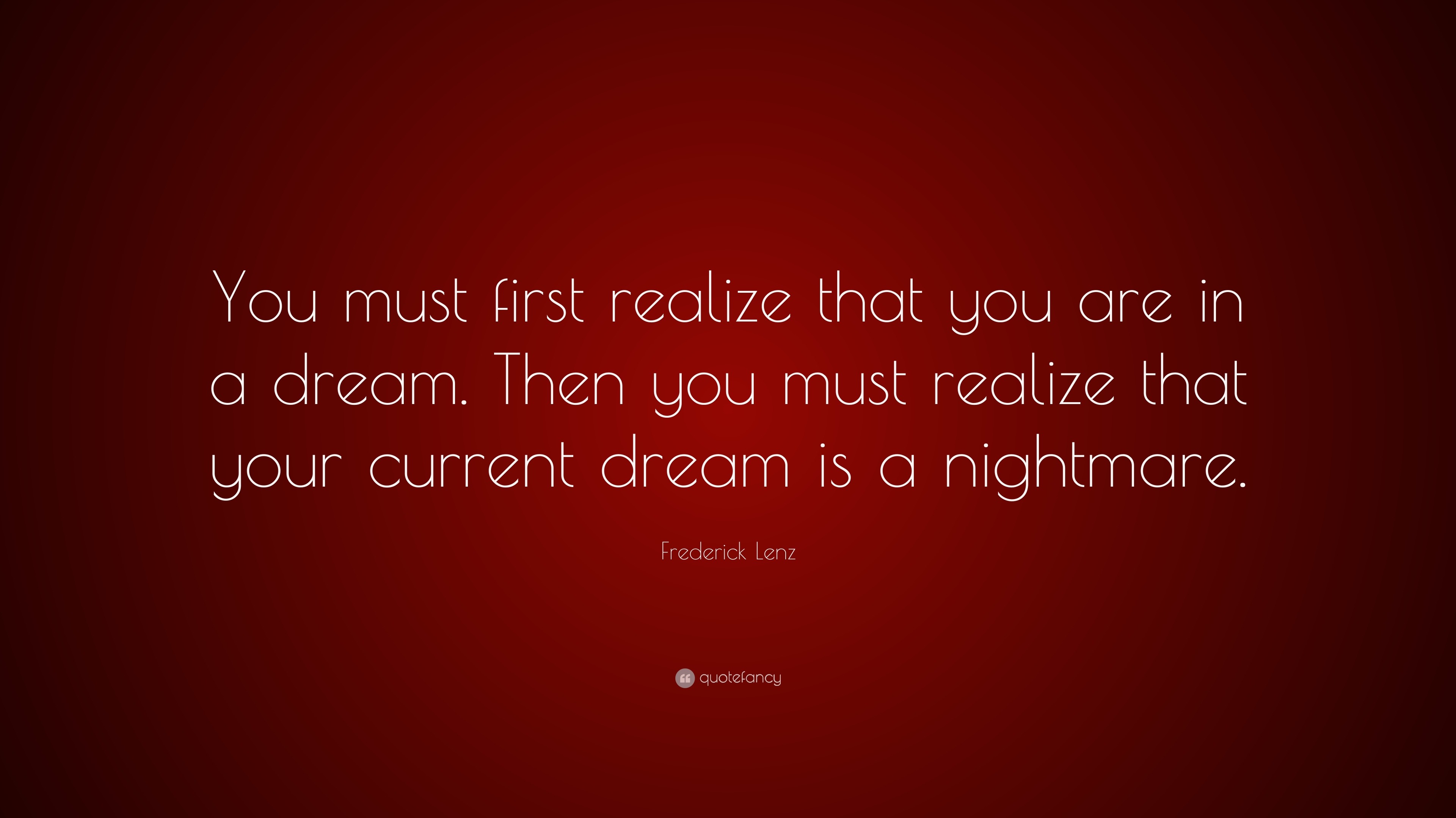 Frederick Lenz Quote: “You must first realize that you are in a dream ...