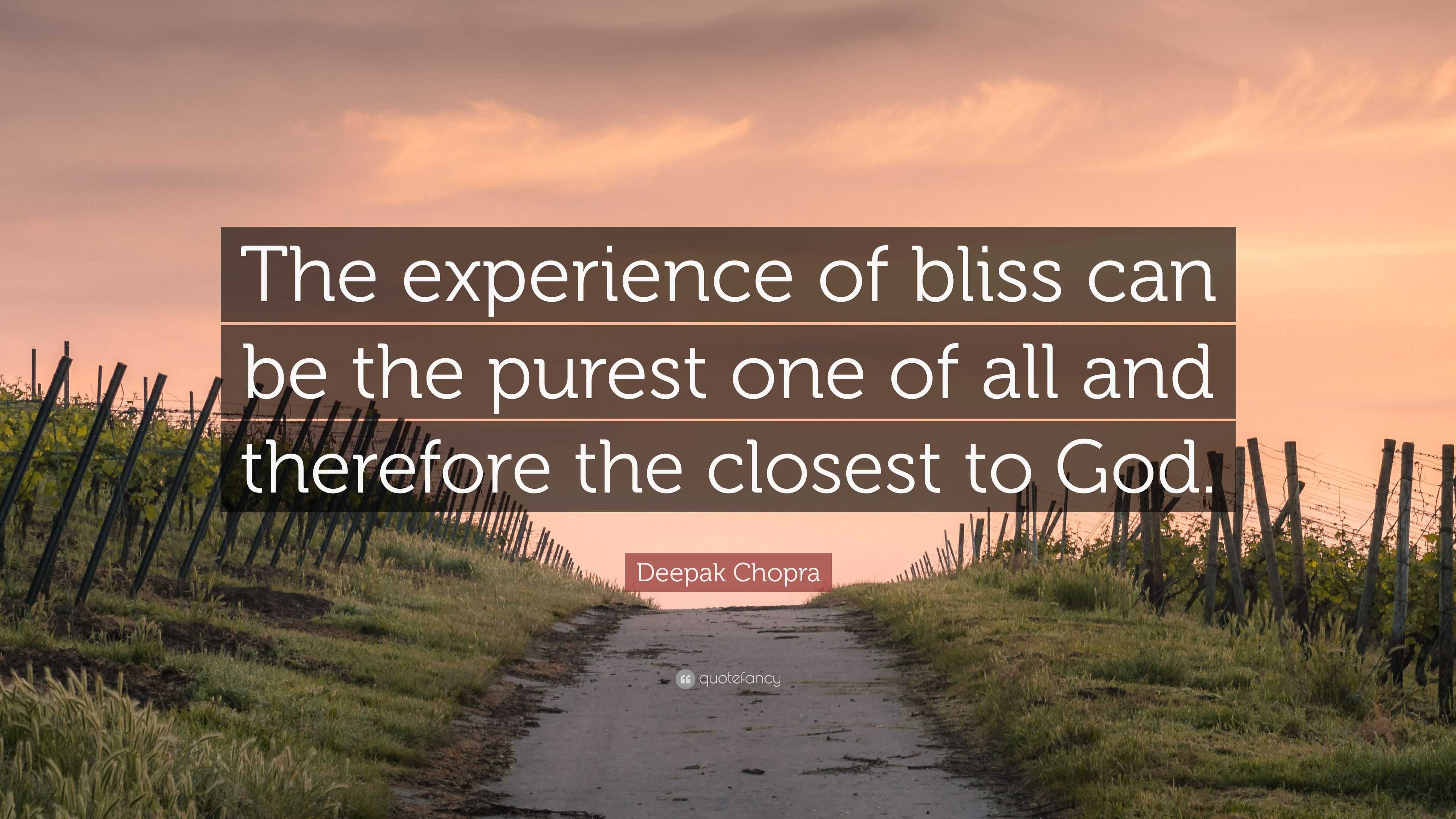 Deepak Chopra Quote: “The experience of bliss can be the purest one of ...