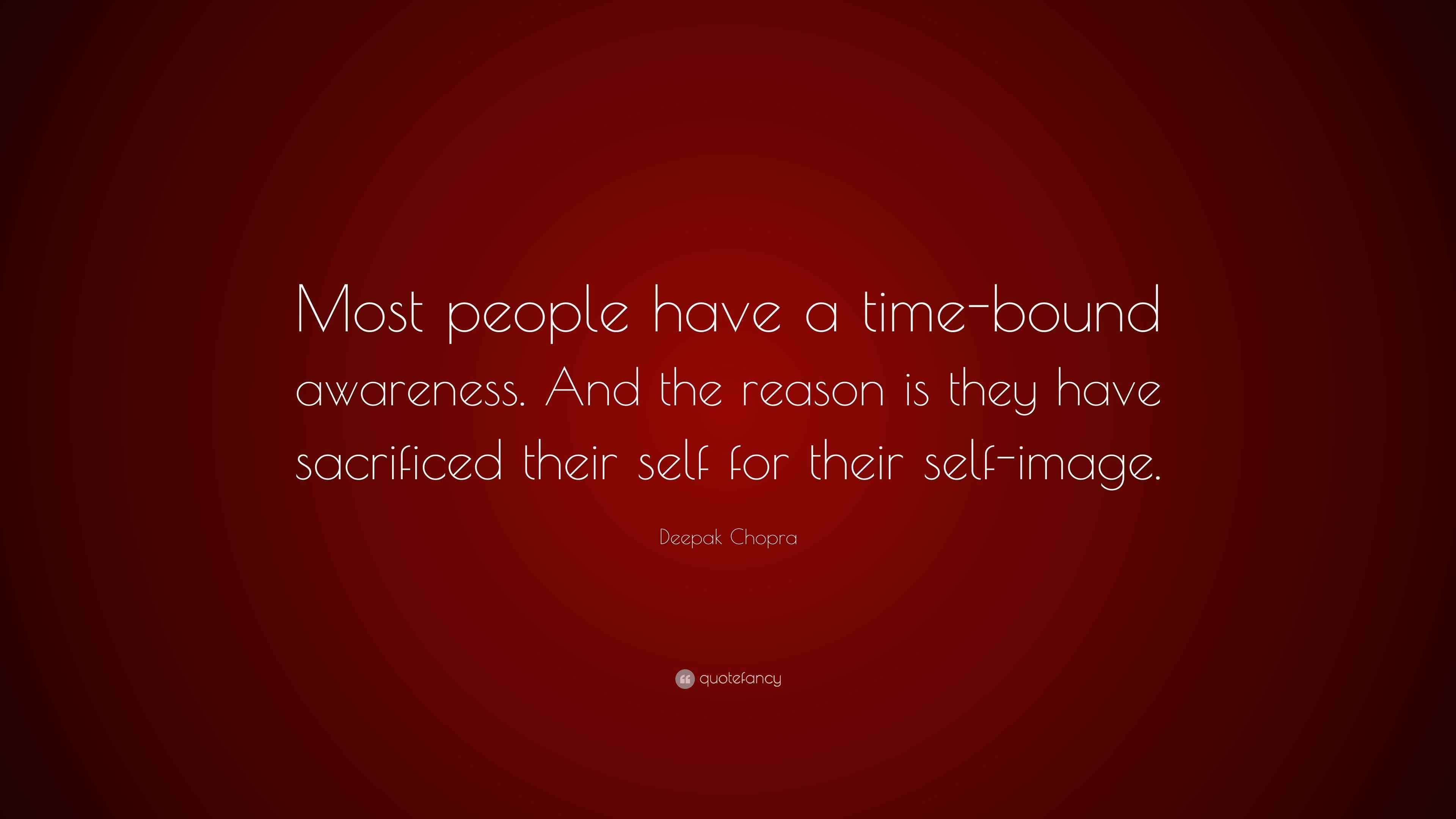 Deepak Chopra Quote “Most people have a timebound awareness. And the