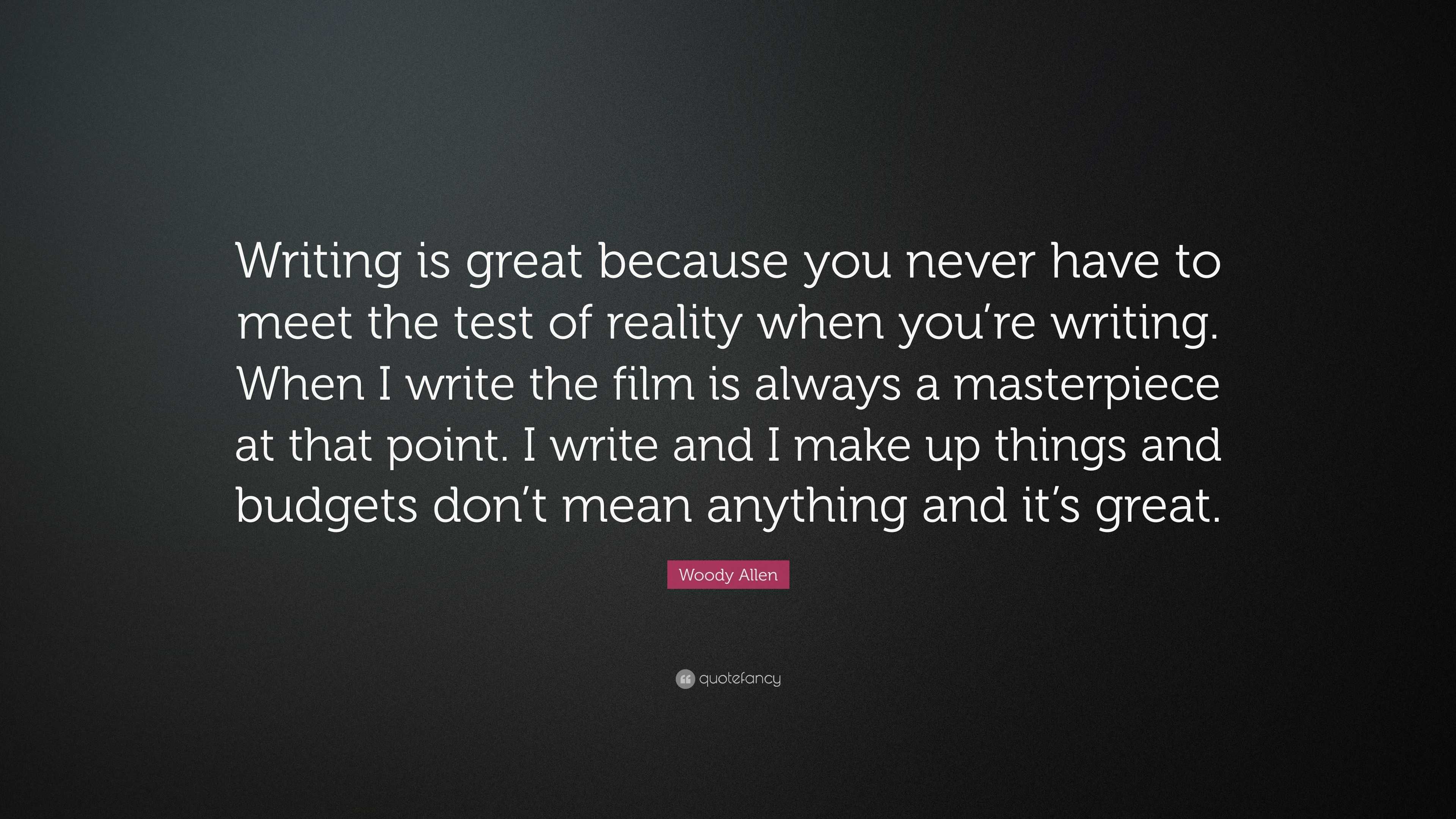 Woody Allen Quote: “Writing is great because you never have to meet the ...