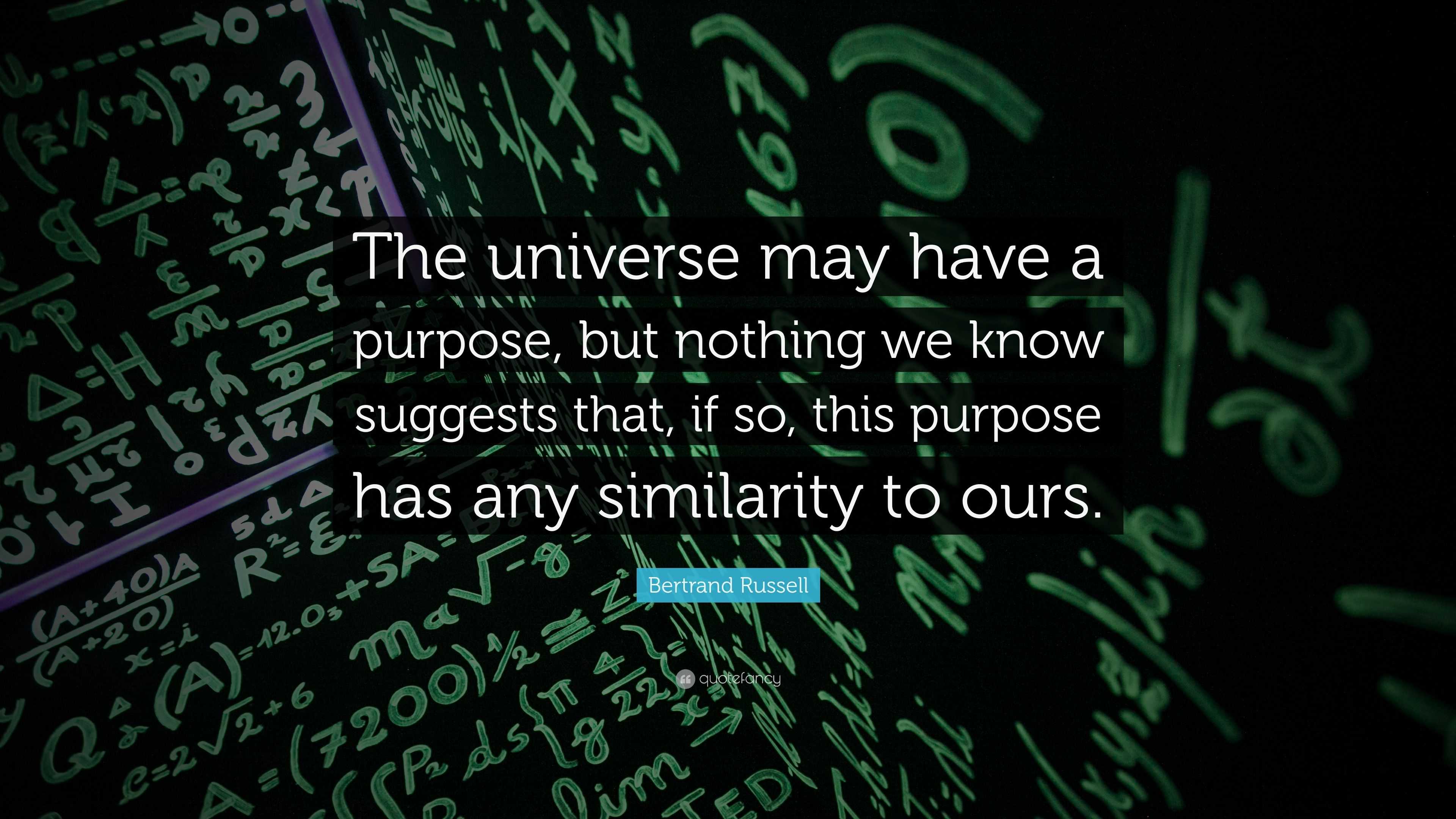 Bertrand Russell Quote: “The universe may have a purpose, but nothing ...