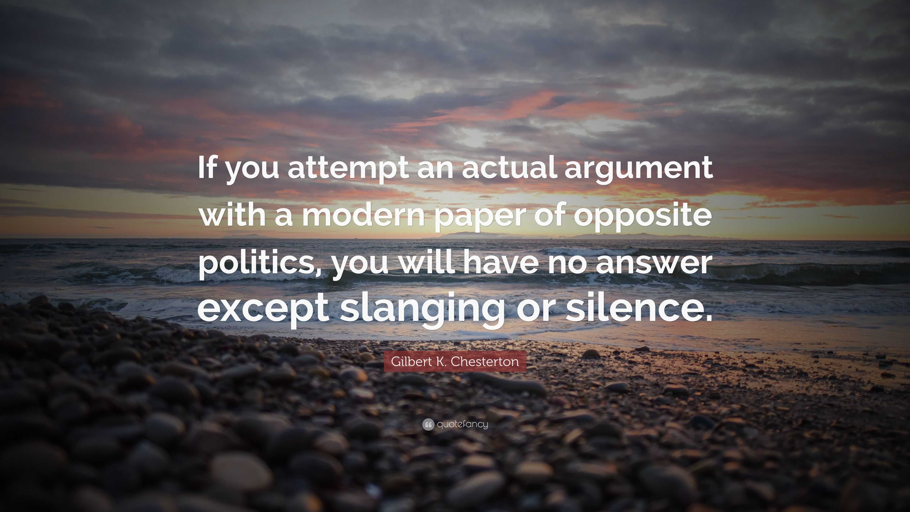 Gilbert K. Chesterton Quote: “If you attempt an actual argument with a ...